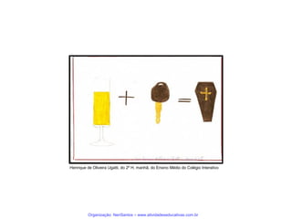 Henrique de Oliveira Ugatti, do 2º H, manhã, do Ensino Médio do Colégio Interativo

Organização: NeriSantos – www.atividadeseducativas.com.br

 