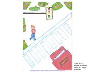 Organização: NeriSantos – www.atividadeseducativas.com.br

Maria, do 2º I,
manhã, do Ensino
Médio do Colégio
Interativo

 