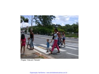 Projeto “Vida em Trânsito”

Organização: NeriSantos – www.atividadeseducativas.com.br

 