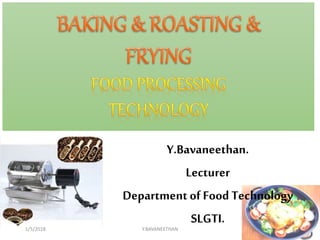 1
Y.Bavaneethan.
Lecturer
Department of Food Technology
SLGTI.
1/5/2018 Y.BAVANEETHAN
 