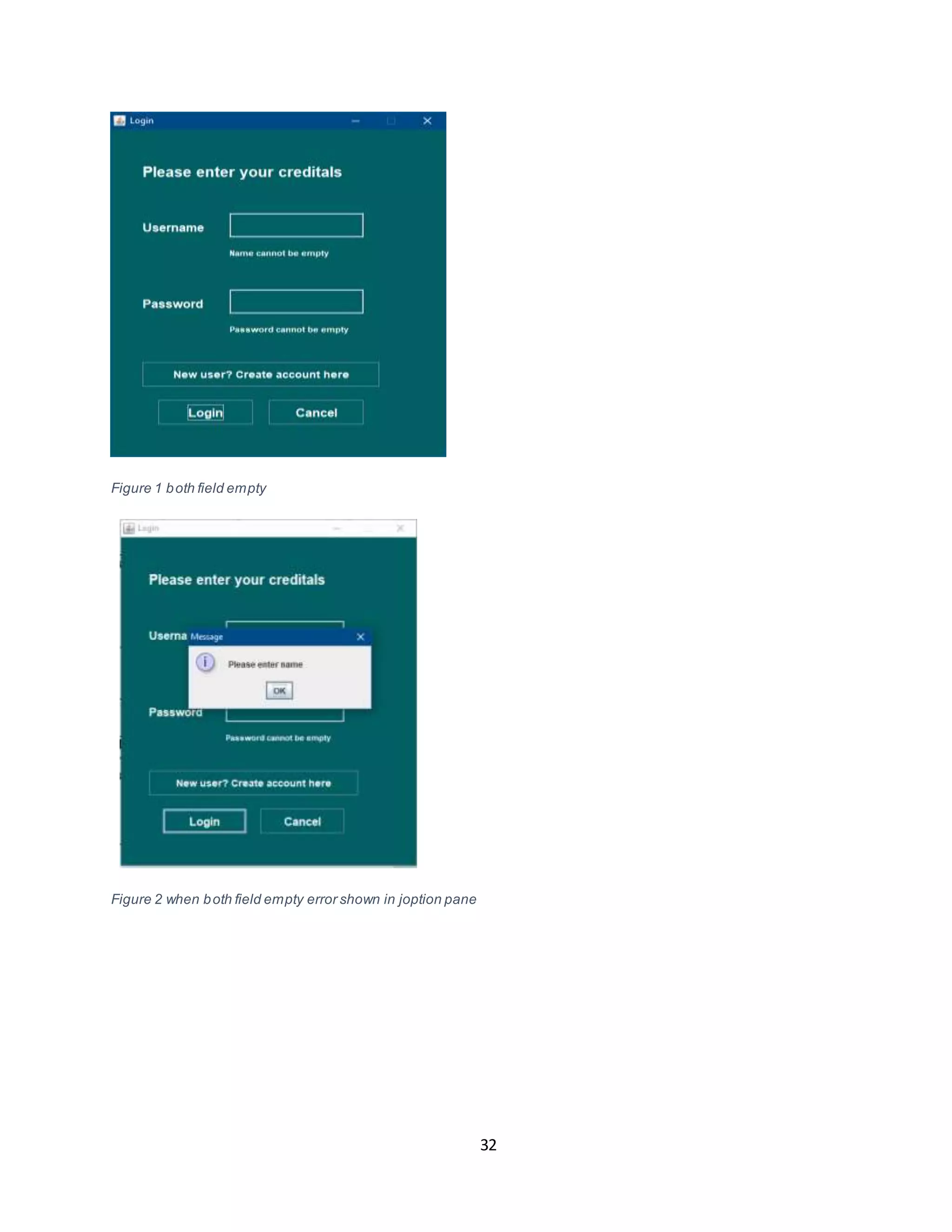 32
Figure 1 both field empty
Figure 2 when both field empty error shown in joption pane
 