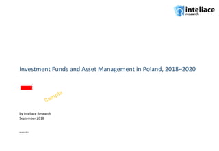 Investment Funds and Asset Management in Poland, 2018–2020
by Inteliace Research
September 2018
Version: 18.3
 