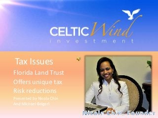Tax Issues
Florida Land Trust
Offers unique tax
Risk reductions
Presented by Nicola Chin
And Michael Belgeri
 