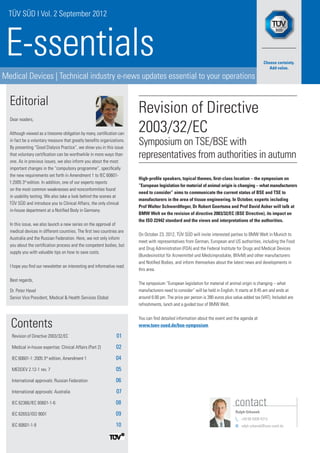 TÜV SÜD I Vol. 2 September 2012



 E-ssentials
Medical Devices | Technical industry e-news updates essential to your operations


  Editorial
                                                                        Revision of Directive
  Dear readers,

  Although viewed as a tiresome obligation by many, certification can
                                                                        2003/32/EC
  in fact be a voluntary measure that greatly benefits organizations.
  By presenting “Good Dialysis Practice”, we show you in this issue
                                                                        Symposium on TSE/BSE with
  that voluntary certification can be worthwhile in more ways than
  one. As in previous issues, we also inform you about the most
                                                                        representatives from authorities in autumn
  important changes in the “compulsory programme”, specifically
  the new requirements set forth in Amendment 1 to IEC 60601-
                                                                        High-profile speakers, topical themes, first-class location – the symposium on
  1:2005 3rd edition. In addition, one of our experts reports
                                                                        “European legislation for material of animal origin is changing – what manufacturers
  on the most common weaknesses and nonconformities found
                                                                        need to consider” aims to communicate the current status of BSE and TSE to
  in usability testing. We also take a look behind the scenes at
                                                                        manufacturers in the area of tissue engineering. In October, experts including
  TÜV SÜD and introduce you to Clinical Affairs, the only clinical
                                                                        Prof Walter Schwerdtfeger, Dr Robert Geertsma and Prof David Asher will talk at
  in-house department at a Notified Body in Germany.
                                                                        BMW Welt on the revision of directive 2003/32/EC (BSE Directive), its impact on
                                                                        the ISO 22442 standard and the views and interpretations of the authorities.
  In this issue, we also launch a new series on the approval of
  medical devices in different countries. The first two countries are
                                                                        On October 23, 2012, TÜV SÜD will invite interested parties to BMW Welt in Munich to
  Australia and the Russian Federation. Here, we not only inform
                                                                        meet with representatives from German, European and US authorities, including the Food
  you about the certification process and the competent bodies, but
                                                                        and Drug Administration (FDA) and the Federal Institute for Drugs and Medical Devices
  supply you with valuable tips on how to save costs.
                                                                        (Bundesinstitut für Arzneimittel und Medizinprodukte, BfArM) and other manufacturers
                                                                        and Notified Bodies, and inform themselves about the latest news and developments in
  I hope you find our newsletter an interesting and informative read.
                                                                        this area.

  Best regards,
                                                                        The symposium “European legislation for material of animal origin is changing – what
  Dr. Peter Havel                                                       manufacturers need to consider” will be held in English. It starts at 8:45 am and ends at
  Senior Vice President, Medical & Health Services Global               around 6:00 pm. The price per person is 390 euros plus value added tax (VAT). Included are
                                                                        refreshments, lunch and a guided tour of BMW Welt.



  Contents
                                                                        You can find detailed information about the event and the agenda at
                                                                        www.tuev-sued.de/bse-symposium.

   Revision of Directive 2003/32/EC	                            01
   Medical in-house expertise: Clinical Affairs (Part 2)	       02
   IEC 60601-1: 2005 3rd edition, Amendment 1	                  04
   MEDDEV 2.12-1 rev. 7	                                        05
   International approvals: Russian Federation	                 06
   International approvals: Australia 	                         07
   IEC 62366/IEC 60601-1-6	                                     08                                                              contact
                                                                                                                                Ralph Urbanek
   IEC 62653/ISO 9001	                                          09
                                                                                                                                	 89 5008-4315
                                                                                                                                 +49
   IEC 60601-1-9 	                                              10                                                              @	
                                                                                                                                  ralph.urbanek@tuev-sued.de
 