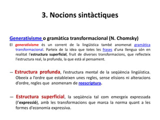 3. Nocions sintàctiques
 Categoria gramatical: substantiu, adjectiu, determinant...
 Categoria estructural: SN, SV, SAdj...