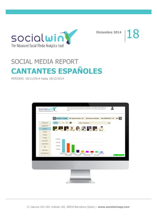  
	
  
	
  
	
  
	
  
	
  
	
  
	
  C/ Llacuna 162-164, módulo 102, 08018 Barcelona (Spain) - www.socialwinapp.com
Diciembre 2014
18
SOCIAL MEDIA REPORT
CANTANTES ESPAÑOLES
PERIODO: 18/11/2014 hasta 18/12/2014
 