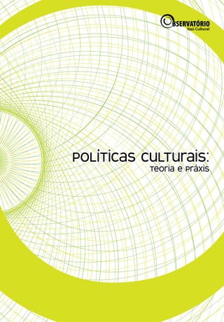 Políticas Culturais: teoria e práxis




1
 
