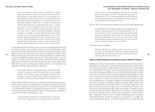 Políticas Culturais: teoria e práxis                                                                                  A salvaguarda do patrimônio imaterial na América Latina:
                                                                                                                           uma abordagem de direitos, avanços e perspectivas

               mais a ser considerados conflitos culturais ou “identitários”. O cidadão                 sentido (étnicas ou outras) organizadas. A primeira, em sua relação
               deixa de ser somente um depositário de direitos promovidos pelo Es-                      política-cultura, propõe a difusão e a necessária popularização da cha-
               tado de direito ou pelo Estado social para se tornar um sujeito que, a                   mada alta cultura. A democracia participativa na mesma relação esti-
               partir daquilo que os direitos lhe permitem, tenta participar em âmbitos                 mula a participação popular e a participação autogestora e cogestora
               de “empoderamento” (empowerment) que vai definindo conforme sua                          das atividades e do desenvolvimento cultural.
               capacidade de gestão e, também, de como avalia instrumentalmente
               o âmbito mais propício para a demanda que quer gerir. E, à medida               Canclini (1987, p. 50) nos fala sobre a democracia cultural de lógica representativa:
               que o papel do consumo individual, tanto material como simbólico,
               expande-se na vida da sociedade, o sentido de pertença se desloca do                     Este paradigma concebe a política cultural como um programa de dis-
               eixo Estado-nação em direção a uma grande dispersão na produção                          tribuição e popularização da arte, do conhecimento científico e das de-
               de sentido e na interação de sujeitos. A ideia republicana de cidadania                  mais formas de “alta cultura”. Sua hipótese básica é que a melhor difusão
               reaparece, não no horizonte da participação política, mas sim de uma                     corrigirá as desigualdades no acesso aos bens simbólicos. Sugere-se
               grande variedade de práticas culturais, sejam associativas ou comunica-                  descentralizar permanentemente os serviços culturais, utilizar os meios
               tivas, que não necessariamente concorrem no âmbito público-estatal.                      de comunicação em massa para difundir a arte e usar meios de comuni-
               Aqui encontramos identidades monádicas, híbridas e miméticas. Diver-                     cação e animação para interessar aos novos públicos.
               sificação e fragmentação aparecem como dois lados da mesma moeda.
                                                                                               O outro paradigma, acrescenta,
       A formulação de políticas culturais, entre as quais as de salvaguarda do patrimô-
       nio imaterial, obriga a uma tomada de posição permanente. Enquanto parecia                       defende a coexistência de múltiplas culturas em uma mesma socieda-
       que a evolução dos Estados modernos havia incorporado definitivamente a obri-                    de, propicia seu desenvolvimento autônomo e relações igualitárias de
       gação de tornar suas e prioritárias essas tarefas, a abordagem neoliberal coloca                 participação de cada indivíduo em cada cultura e de cada cultura com
                                                                                                                                                                                       25
24
       limites a essa função, promovendo instrumentos que forneçam à iniciativa priva-                  relação aos demais (CANCLINI, 1987, p. 51).
       da maior capacidade de gestão nesse campo e, além disso, reduzam a ação do
       Estado a um papel de mecenato para artistas, redistribuidor de bens artísticos          Cultura no desenvolvimento, economias da cultura, indústrias culturais
       (mais acesso) e promotor da formação de públicos para a fruição desses bens.
       Pode haver avanços na aceitação dos direitos culturais, mas somente em sua              Atualmente, o esforço é para reconhecer a natureza ideacional da cultura, porém
       dimensão individual. Sobre isso, Mejías (2009) alerta:                                  entendida como a dimensão simbólica de relações de produção material e repro-
                                                                                               dução social (em qualquer estágio de desenvolvimento), em que a subjetividade
               Há um grande imobilismo nas estruturas culturais estatais que não foram         ou as subjetividades constroem e são construídas por essa ordem. Assim, a cultura
               capazes de se adaptar aos desafios que representam as novas situações           é constitutiva de cada sociedade, e não um campo disciplinar recortado e politica-
               políticas e sociais. Portanto, sua ação fica ancorada no passado, incapaz       mente inócuo. Com base no famoso relatório de Pérez de Cuellar (UNESCO, 1997),
               de propor a construção da nação futura e os diálogos interculturais, e de       a cultura se instala como “a base social” das finalidades do desenvolvimento. Assim
               tornar efetivos os direitos culturais promulgados nas constituições (p. 112).   como no campo da educação se luta para situar a arte como um domínio cogniti-
                                                                                               vo, uma inteligência e um conteúdo substancial na formação integral das crianças
       García Canclini (1995) resume de forma muito eficaz o impasse que os Estados na         e dos jovens, no campo das políticas se esforça para tornar visível a cultura como
       América Latina enfrentam na definição de suas políticas culturais. Duas concep-         fator de desenvolvimento. Disso deriva também o crescente interesse que o setor
       ções opostas subjazem ao debate sobre essas políticas. O paradigma da demo-             destina às economias da cultura. Tenta-se que as contas públicas mostrem a con-
       cracia representativa implica – como agentes de desenho e ação – os Estados e           tribuição do setor cultural para o PIB, a criação de emprego e a imagem do país. O
       as instituições culturais. No paradigma da democracia participativa, a geração e a      conceito de indústrias culturais é dotado de um novo brilho, o de uma promessa
       ação de políticas estão distribuídas em – cito –                                        de sucesso em grande escala. Os países contribuem gerando – ainda a um ritmo
                                                                                               lento – legislações e instrumentos de incentivo tributário para que esse impulso
               posições partidárias autodefinidas como progressistas e os movimen-             renda melhores frutos. Do lado dos gestores e dos produtores – e também em
               tos populares independentes como expressão das comunidades de                   novíssimos programas estatais –, há sérias tentativas de tratar com lógica industrial
 