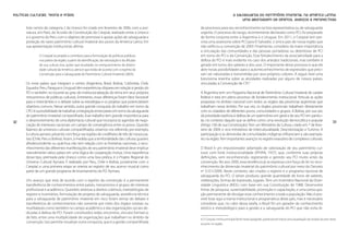 Políticas Culturais: teoria e práxis                                                                                          A salvaguarda do patrimônio imaterial na América Latina:
                                                                                                                                   uma abordagem de direitos, avanços e perspectivas

       Este centro de categoria 2 da Unesco foi criado em fevereiro de 2006, com a assi-            de processos para seu reconhecimento na lista representativa ou de salvaguarda
       natura, em Paris, do Acordo de Constituição do Crespial, realizado entre a Unesco            urgente. O processo do tango, recentemente declarado como PCI, foi preparado
       e o governo do Peru com o objetivo de promover e apoiar ações de salvaguarda e               de forma conjunta entre a Argentina e o Uruguai. Em 2011, o Crespial tem pre-
       proteção do vasto patrimônio cultural imaterial dos povos da América Latina. Em              vista uma assessoria sobre PCI para El Salvador, o único país de nossa região que
       sua apresentação institucional, afirma:                                                      não ratificou a convenção de 2003. Finalmente, considero da maior importância
                                                                                                    a vinculação das comunidades e das pessoas portadoras ou detentoras de PCI
                O Crespial se propõe a contribuir para a formulação de políticas públicas           em torno do PCI e da Convenção. Esse fortalecimento da associatividade para a
                nos países da região, a partir da identificação, da valorização e da difusão        defesa do PCI é mais evidente no caso dos artesãos tradicionais, mas também é
                de sua cultura viva, ações que resultarão no enriquecimento da diversi-             gerado em torno dos saberes e dos usos. O importante desse processo é que ele
                dade cultural da América Latina e que estão de acordo com o espírito da             abre novas possibilidades para o autorreconhecimento de expressões que preci-
                Convenção para a Salvaguarda do Patrimônio Cultural Imaterial (2003).               sam ser valorizadas e transmitidas por seus próprios cultores. A seguir, farei uma
                                                                                                    brevíssima resenha sobre as atividades realizadas por alguns de nossos países,
       Os nove países que integram o centro (Argentina, Brasil, Bolívia, Colômbia, Chile,           vinculadas à Convenção de CPI.6
       Equador, Peru, Paraguai e Uruguai) têm experiências díspares em relação à gestão do
       PCI e também no tocante ao grau de institucionalização do tema em seus próprios              A Argentina tem um Programa Nacional de Patrimônio Cultural Imaterial de caráter
       mecanismos de políticas culturais. Entretanto, essas diferenças foram fator favorável        federal e está em pleno processo de fortalecimento institucional. Articula as ações
       para o intercâmbio e o debate sobre as estratégias e os projetos que potencializam           propostas no âmbito nacional com todos os órgãos das províncias argentinas que
       objetivos comuns. Nesse sentido, outra grande conquista do trabalho em torno da              trabalham nesse âmbito. Por sua vez, os órgãos provinciais trabalham diretamente
       CPCI é a possibilidade de trabalhar a integração entre países em torno da salvaguarda        com os cidadãos de diferentes povos, comunidades e grupos. A Bolívia, por sua vez,
       de patrimônio imaterial compartilhado. Esse trabalho tem grande importância para             dá prioridade explícita à defesa de um patrimônio em geral e de seu PCI em particu-
32     o desenvolvimento de uma diplomacia cultural que incorpora às agendas de nego-               lar, no contexto daquilo que se define como uma revolução democrática e popular                             33
       ciação de interesses nacionais um campo de convergência entre os povos. Quando               (Artigo 100 de sua Constituição). Tem um Ministério da Cultura, criado em 7 de feve-
       falamos de universos culturais compartilhados, estamos nos referindo, por exemplo,           reiro de 2009, e vice-ministérios de Interculturalidade, Descolonização e Turismo. A
       à cultura aymara, presente com força nas regiões de cordilheira de três de nossos pa-        participação e as demandas de comunidades indígenas influenciam e são exempla-
       íses (Chile, Peru e Bolívia). Assim, à medida que a territorialidade das culturas guarani,   res na região. Tem importantes avanços no registro exaustivo de complexos culturais.
       afrodescendente ou quéchua não tem relação com as fronteiras nacionais, o reco-
       nhecimento das diferentes manifestações de seu patrimônio imaterial deve implicar            O Brasil é um impulsionador adiantado de valorização de seu patrimônio cul-
       naturalmente vários países em uma lógica de cooperação mútua. Uma experiência                tural, com forte institucionalidade (IPHAN, 1937), que, conforme suas próprias
       desse tipo, premiada pela Unesco como uma boa prática, é o Projeto Regional do               definições, vem reconhecendo, registrando e gerindo seu PCI muito antes da
       Universo Cultural Aymara. É realizado por Peru, Chile e Bolívia, juntamente com o            convenção. No ano 2000, essa tendência já se expressa com força de lei no reco-
       Crespial, e uma primeira etapa se orienta ao registro de seu acervo musical como             nhecimento da dimensão imaterial do patrimônio cultural por meio do Decreto
       parte de um grande programa de levantamento do PCI Aymara.                                   no 3.551/2000. Neste contexto, são criados o registro e o programa nacional de
                                                                                                    salvaguarda do PCI. O Iphan produziu grande quantidade de livros de saberes,
       Um avanço que está de acordo com o espírito da convenção é a permanente                      celebrações, formas de expressão, lugares. Tem um Inventário Nacional da Diver-
       transferência de conhecimentos entre países, mecanismos e grupos de interesse                sidade Linguística (INDL) com base em sua Constituição de 1988. Desenvolve
       profissional e acadêmico. Questões relativas a direitos coletivos, metodologias de           linhas de pesquisa, sustentabilidade, promoção e capacitação, e uma preocupa-
       registro e inventários, formulação de projetos de salvaguarda, assistência técnica           ção permanente de divulgar esse conhecimento a toda a população. Não é pos-
       para a salvaguarda de patrimônio imaterial em risco foram temas de debate e                  sível listar aqui a trama institucional e programática deste país, mas é necessário
       transferência de conhecimentos não somente por meio dos órgãos estatais ou                   considerar que, no calor dessa tarefa, o Brasil foi um gerador de conhecimento
       multilaterais como também no campo acadêmico e das organizações sociais de-                  teórico e metodológico para a gestão e a salvaguarda do PCI que não evita di-
       dicadas à defesa do PCI. Foram constituídos redes, encontros, vínculos formais e,
       de fato, entre uma multiplicidade de organizações que trabalham no âmbito da                 6 O Crespial, minha principal fonte neste parágrafo, publicará em breve uma atualização do estado da arte neste
       convenção. Isso permite visualizar outra conquista, que é a gestão compartilhada             assunto na região.
 