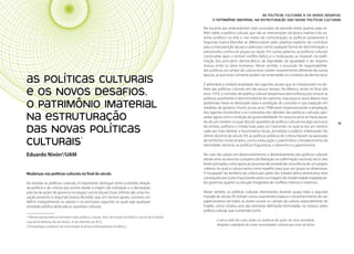 Políticas Culturais: teoria e práxis                                                                                                                       AS POLÍTICAS CULTURAIS E OS NOVOS DESAFIOS.
                                                                                                                                O PATRIMÔNIO IMATERIAL NA ESTRUTURAÇÃO DAS NOVAS POLÍTICAS CULTURAIS

                                                                                                                          No tocante aos antecedentes mais evocados do período entre guerras para re-
                                                                                                                          fletir sobre a política cultural, que são as intervenções da época nazista e do sis-
                                                                                                                          tema soviético na arte e nos meios de comunicação, as políticas posteriores à
                                                                                                                          Segunda Guerra Mundial se diferenciaram pelo objetivo explícito de contribuir
                                                                                                                          para a manutenção da paz e pela luta contra qualquer forma de discriminação e
                                                                                                                          preconceito contra um grupo ou nação. Em outras palavras, as políticas culturais
                                                                                                                          construídas após o terrível conflito bélico e o Holocausto se inspiram na reafir-
                                                                                                                          mação dos princípios democráticos da dignidade, da igualdade e do respeito
                                                                                                                          mútuo entre os seres humanos. Nesse sentido, a assunção de responsabilida-
                                                                                                                          des públicas no campo da cultura teve caráter notavelmente diferente de outras

       AS POLÍTICAS CULTURAIS
                                                                                                                          épocas, já que essas somente podem ser entendidas no contexto da democracia.

                                                                                                                          É admirável a notável ampliação dos agentes sociais que se introduziram no de-

       E OS NOVOS DESAFIOS.                                                                                               bate das políticas culturais em tão pouco tempo. No México, ainda no final dos
                                                                                                                          anos 1970, o conceito de política cultural despertava desconfiança por evocar as
                                                                                                                          políticas autoritárias e discriminatórias do nazismo, mas poucos anos depois essa

       O PATRIMÔNIO IMATERIAL                                                                                             apreensão havia se deslocado para a aceitação do conceito e sua tradução em
                                                                                                                          medidas de governo. Assim, já nos anos 1990 eram impressionantes a ampliação

       NA ESTRUTURAÇÃO
                                                                                                                          dos agentes envolvidos e os conteúdos dos debates das políticas culturais, pen-
                                                                                                                          sadas agora como condição de governabilidade. Em poucos anos se havia passa-
40                                                                                                                        do de um cenário no qual discutir questões de política cultural era algo exclusivo      41

       DAS NOVAS POLÍTICAS                                                                                                de artistas, políticos e intelectuais para um horizonte no qual já era um terreno
                                                                                                                          cada vez mais familiar a funcionários locais, jornalistas e público interessado. No
                                                                                                                          último decênio do século XX, as políticas públicas de cultura haviam se apossado

       CULTURAIS                                   1
                                                                                                                          de territórios muito amplos, como a educação, o patrimônio, o fortalecimento da
                                                                                                                          identidade nacional, as políticas linguísticas, o desenho e a gastronomia.

       Eduardo Nivón2/UAM                                                                                                 No caso dos países em desenvolvimento, o desdobramento das políticas culturais
                                                                                                                          desses anos se associou a projetos de liberação ou reafirmação nacional, isto é, elas
                                                                                                                          foram pensadas como apoio ao processo de tomada de consciência de um projeto
                                                                                                                          coletivo no qual a cultura servia como espelho para que um grupo se observasse.
       Mudanças nas políticas culturais no final do século                                                                A “ocupação” do território da cultura por parte dos Estados latino-americanos teve
                                                                                                                          consequências muito importantes tanto na imagem de modernidade irradiada pe-
       Ao estudar as políticas culturais, é importante distinguir entre a estreita relação                                los governos quanto na solução imaginária de conflitos internos e externos.
       da política e da cultura que ocorre desde a origem da civilização e a declaração
       precisa de ações de governo no espaço sociocultural. Essas últimas são uma ino-                                    Nesse sentido, as políticas culturais dominantes durante quase toda a segunda
       vação posterior à Segunda Guerra Mundial, que, em termos gerais, consistiu em                                      metade do século XX tinham como característica básica o reconhecimento de um
       definir integralmente os valores e os princípios segundo os quais age qualquer                                     papel proativo de todos os atores sociais no campo da cultura, especialmente do
       entidade pública dedicada às questões culturais.                                                                   Estado, como mostra uma das primeiras definições formuladas na Unesco sobre
                                                                                                                          política cultural, que a entendia como
       1 Palestra apresentada no seminário sobre políticas culturais, Setor de Estudos de Política Cultural da Fundação
       Casa de Rui Barbosa, Rio de Janeiro, 24 de setembro de 2010.
                                                                                                                                   a soma total dos usos, ações ou ausência de ações de uma sociedade,
       2 Antropólogo e professor da Universidade Autônoma Metropolitana do México.
                                                                                                                                   dirigidas à satisfação de certas necessidades culturais por meio da ótima
 