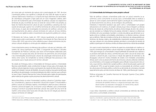 O planejamento cultural a partir da abordagem de redes.
Políticas Culturais: teoria e práxis                                                                                    Um olhar baseado na experiência de formulação de políticas culturais na Colômbia,
                                                                                                                                                                            da Universidade de Antioquia

       em nosso país um momento de ruptura com a promulgação, em 1991, da nova                                          2. A Universidade de Antioquia como projeto cultural
       Constituição política. Isso significou a adoção de uma visão de nação na qual as
       culturas tradicionais e históricas e o conjunto de traços distintivos da nacionalida-                            Falar de políticas culturais universitárias pode soar um pouco estranho se as-
       de colombiana começaram a fazer parte de um novo imaginário coletivo, além                                       sumirmos, como comumente se escuta, que a universidade deve se dedicar a
       de servir de fundamento para a formulação de políticas culturais nos organismos                                  pensar-se como projeto essencialmente ligado à produção do conhecimento e
       territoriais do país, no âmbito da nova Lei Geral de Cultura (1997). Esta ampliou as                             ao desenvolvimento da ciência, da tecnologia e das profissões.
       bases do Sistema Nacional de Cultura do país e possibilitou a presença das insti-                                Entretanto, é importante esclarecer que, assim como a universidade é um projeto
       tuições de educação superior nos conselhos territoriais de cultura, tanto estaduais                              educacional e, em essência, um projeto cultural, já que nela se integram as diversas
       como locais, os quais são encarregados da assessoria em políticas culturais e do                                 formas da criação do conhecimento, da ciência, da tecnologia, da arte e da cultura e
       acompanhamento dos planos culturais territoriais em cada um de seus âmbitos,                                     por ela transitam as múltiplas formas de analisar, entender e valorizar os referenciais
       assim como da vigilância sobre o investimento do orçamento público em cultura.                                   simbólicos de uma sociedade, é também o cenário de práticas que alimentam as re-
                                                                                                                        lações entre as múltiplas comunidades universitárias e os diversos sistemas culturais
       O Ministério da Cultura, criado em 1997, induziu igualmente um processo de                                       que as definem. Nela são recriadas as formas de se relacionar, são salvaguardados pa-
       ampla repercussão e participação, orientado à formulação do Plano Nacional de                                    trimônios de diversas ordens, são estabelecidos importantes espaços comunicacio-
       Cultura 2001-2010, que serviu como referência para o desenvolvimento de pro-                                     nais, que colocam em cena diversas opiniões, permitem a construção do sentido do
       cessos culturais dirigidos à construção de cidadania cultural.                                                   público e participam em diversos cenários do desenvolvimento cultural da sociedade.

       Como importante avanço na liderança das políticas culturais na Colômbia, o Mi-                                   Um marco muito importante na história do papel da universidade em matéria cul-
       nistério da Cultura apresentou, em 2009, o Compendio de Políticas Culturales                                     tural foi constituído pela política cultural originada no projeto liberal da década de
       (Compêndio de Políticas Culturais), que reúne 30 formulações elaboradas pelo                                     1930, que entregou às universidades a responsabilidade de estender seus saberes e
64     ministério2 nos campos das artes, da memória e do patrimônio, da comunicação                                     os produtos derivados da cultura, contribuindo para cobrir a lacuna do atraso edu-                 65
       e da cinematografia, da promoção cultural, da cooperação internacional, do ter-                                  cacional e cultural do país, o que levou à criação das agências de extensão ou de
       ritório, entre outros. Tal compêndio se orienta à definição “dos processos e das                                 divulgação cultural em muitas entidades do estado e em entidades universitárias
       associações que a nação precisa em termos culturais”.                                                            oficiais, assim como ao desenvolvimento de emissoras culturais, editoriais e bibliote-
                                                                                                                        cas universitárias, como espaços privilegiados para a difusão maciça da arte e da cul-
       No estado de Antioquia, tanto a Universidade de Antioquia quanto a Universidade                                  tura, o que orientou claramente o projeto político-cultural da educação superior até
       Nacional, sede Medellín, estão contribuindo há algum tempo para a formulação das                                 a década de 1970, na qual tal projeto resulta na necessidade de contribuir a partir
       políticas culturais regionais e locais, e participaram da criação do Asencultura, da Asso-                       da cultura para a formação política, conforme as demandas de uma época marcada
       ciação de Entidades Culturais de Medellín, da qual se originou boa parte da definição                            especialmente pelos acontecimentos de Maio de 1968 e pela Revolução Cubana.
       de políticas de participação, e da descentralização da ordem nacional, que confluem
       no que é hoje o Sistema Nacional de Cultura, formado pelos órgãos de participação,                               Políticas emanadas do Conselho Nacional de Educação Superior (Cesu) defini-
       pelas instâncias de gestão e pelos processos de desenvolvimento cultural.                                        ram, em 1995,4 que

       Marta Elena Bravo, no texto “Universidad y política cultural en Colombia: trayec-                                          na área da cultura as ações de bem-estar devem estimular o desen-
       tos, consolidación y apertura al desarrollo cultural de la región” (“Universidade e                                        volvimento de aptidões artísticas e a respectiva formação; além disso,
       política cultural na Colômbia: trajetos, consolidação e abertura para o desenvol-                                          devem facilitar sua expressão e divulgação. Da mesma forma, devem
       vimento cultural da região”), diz, no tocante a essas reflexões, que a universidade                                        fomentar a sensibilidade para a apreciação artística
       começa a “construir sua própria dimensão cultural, não a partir de uma ’torre de
       marfim‘, como tantas vezes havia sido criticada, mas sim em relação aos diversos                                 o que reduz claramente a política cultural universitária ao estímulo das belas-
       espaços territoriais em diálogo”.3                                                                               artes entre a comunidade universitária.

       2 Ministerio de Cultura. Políticas Culturales. Bogotá, 2008.                                                     trayectos, consolidación y apertura al desarrollo cultural de la región. Texto sem editar, 2009.
       3 BRAVO, Marta Elena; JARAMILLO, María Adelaida y BOLÍVAR, Edgar. Universidad y política cultural en Colombia:   4 Acordo no 3, de 21 de março de 1995, emitido pelo Conselho Nacional de Educação Superior.
 