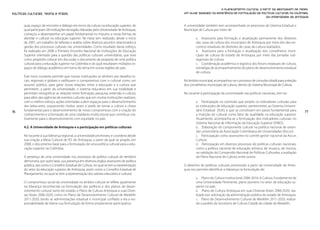 O planejamento cultural a partir da abordagem de redes.
Políticas Culturais: teoria e práxis                                                          Um olhar baseado na experiência de formulação de políticas culturais na Colômbia,
                                                                                                                                                  da Universidade de Antioquia

       quia, espaço de encontro e diálogo em torno da cultura na educação superior, do        A universidade também tem acompanhado os processos do Sistema Estadual e
       qual participam 28 instituições da região, lideradas pela Universidade de Antioquia,   Municipal de Cultura por meio de:
       começou a desempenhar um papel fundamental no impulso a novas formas de
       abordar o cultural na educação superior. Tal mesa tem realizado, desde o início                a. Assessoria para formação e atualização permanente dos diretores
       de 2007, um trabalho de reflexão e análise sobre diversos assuntos relacionados à              das casas da cultura dos municípios de Antioquia por meio dos dez en-
       gestão dos processos culturais nas universidades. Como resultado desse esforço,                contros estaduais de diretores de casas da cultura realizados.
       foi realizado em 2008 o Primeiro Encontro Nacional de Instituições de Educação                 b. Assessoria para a formação e atualização dos conselheiros muni-
       Superior orientado para a questão das políticas culturais universitárias, que teve             cipais de cultura do estado de Antioquia, por meio das jornadas sub-
       como propósito colocar em discussão o documento de proposta de uma política                    regionais de cultura.
       cultural para a educação superior na Colômbia e do qual resultaram múltiplos es-               c. Coordenação acadêmica e logística dos fóruns estaduais de cultura,
       paços de diálogo acadêmico em torno do tema em outras regiões do país.                         estratégia de acompanhamento do plano de desenvolvimento estadual
                                                                                                      de cultura.
       Este novo contexto permite que nossas instituições se alinhem aos desafios lo-
       cais, regionais e globais e ratifiquem o compromisso com o cultural como um            No âmbito municipal, acompanhou-se o processo de consulta cidadã para a eleição
       assunto público, para gerar novas relações entre a educação e a cultura que            dos conselheiros municipais de cultura, dentro do Sistema Municipal de Cultura.
       permeiem, a partir da universidade, o sistema educativo em sua totalidade e
       permitam ressignificar as relações entre formação, pesquisa, extensão e cultura,       No tocante à participação da universidade nas políticas nacionais, tem-se:
       para além das agências de eventos culturais que em muitas instituições realizam,
       com o melhor esforço, ações orientadas a abrir espaços para o desenvolvimento                  a. Participação na comissão que propôs os indicadores culturais para
       das belas-artes, esquecendo muitas vezes a tarefa de tornar a cultura a chave                  as instituições de educação superior, pertencentes ao Sistema Universi-
76     fundamental para o desenvolvimento de nosso compromisso com a criação do                       tário Estadual (SUE), e que se constituem em passo fundamental para       77
       conhecimento e a formação de uma cidadania multicultural que contribua cria-                   a inserção do cultural como fator de qualidade na educação superior.
       tivamente para o desenvolvimento com equidade no país.                                         Atualmente, acompanha-se a formulação dos indicadores culturais no
                                                                                                      Sistema Nacional de Informação da Educação Superior (SNIES).
       4.2. A Universidade de Antioquia e a participação em políticas culturais                       b. Elaboração do componente cultural na política nacional de exten-
                                                                                                      são universitária da Associação Colombiana de Universidades (Ascun).
       No tocante à sua liderança regional, a universidade promoveu e coordena desde                  c. Participação como assessores no comitê gestor nacional da Ascun
       sua criação a Mesa Cultural de IES de Antioquia, a partir da qual se propôs, em                Cultura.
       2008, o documento-base para a formulação de uma política cultural para a edu-                  d. Participação em diversos processos de políticas culturais nacionais,
       cação superior na Colômbia.                                                                    como a política nacional de educação artística, de museus, de música,
                                                                                                      na validação do Compendio Nacional de Políticas Culturales, a avaliação
       A presença de uma universidade nos processos de política cultural do território                do Plano Nacional de Cultura, entre outros.
       demonstra, por outro lado, sua presença em diversos órgãos assessores de política
       pública, tais como o Conselho Estadual de Cultura, no qual se tem a representação      O desenho de políticas culturais promovido a partir da Universidade de Antio-
       do setor da educação superior de Antioquia, assim como o Conselho Estadual de          quia nos permite identificar a liderança na formulação de:
       Planejamento, no qual se tem a representação dos setores educativo e cultural.
                                                                                                      a. Plano de Cultura Institucional 2006-2016: A Cultura, Fundamento de
       O compromisso social da universidade no âmbito cultural se reflete igualmente                  uma Universidade Pertinente, plano pioneiro no setor de educação su-
       na liderança reconhecida na formulação das políticas e dos planos de desen-                    perior no país.
       volvimento cultural, tanto do estado, o Plano de Cultura Antioquia e suas Diver-               b. Plano de Cultura Antioquia em suas Diversas Vozes 2006-2020, rea-
       sas Vozes 2006-2020, como no Plano de Desenvolvimento Cultural de Medellín                     lizado por solicitação da administração pública do estado de Antioquia.
       2011-2020, tendo as administrações estadual e municipal confiado a ela a res-                  c. Plano de Desenvolvimento Cultural de Medellín 2011-2020, realiza-
       ponsabilidade de liderar sua formulação de forma amplamente participativa.                     do a pedido da Secretaria de Cultura Cidadã da cidade de Medellín.
 