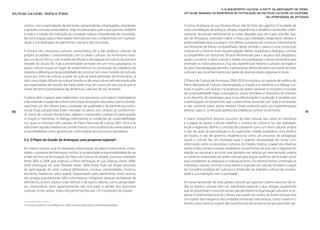 O planejamento cultural a partir da abordagem de redes.
Políticas Culturais: teoria e práxis                                                           Um olhar baseado na experiência de formulação de políticas culturais na Colômbia,
                                                                                                                                                   da Universidade de Antioquia

       contou com a participação de docentes, pesquisadores, empregados, estudantes            O nome Antioquia en sus Diversas Voces não foi fruto do capricho. É resultado de
       e gestores culturais universitários, hoje em plena execução e que permitiu redefinir    uma consolidação de esforços, olhares, experiências e desafios construídos coleti-
       a visão e a missão da instituição ao consagrar nelas a compreensão da universida-       vamente, de escutar atentamente as vozes daqueles que, em cada uma das regi-
       de como espaço para a diversidade intercultural e seu compromisso com a preser-         ões de Antioquia, colocaram sobre a mesa suas realidades, imaginários, desejos e
       vação e a revitalização do patrimônio cultural e das memórias.                          potencialidades para conseguir concretizar a proposta de construir coletivamente
                                                                                               um horizonte de futuro compartilhado. Nesse sentido, o plano é uma construção
       A história dos processos culturais universitários foi a das políticas culturais da      cultural em si mesma, fruto da participação efetiva, respeitosa e dialógica, convida
       própria sociedade. Comprometida com os ideais culturais do Iluminismo euro-             a compartilhar um horizonte, fornece ferramentas para o alcance dos propósitos,
       peu no século XIX ou com a tarefa de difusão e divulgação da cultura da primeira        ajuda a construir o devir cultural e realiza uma pedagogia cultural necessária para
       metade do século XX, hoje a universidade se insere em um novo paradigma, no             entender os novos processos à luz das experiências histórico-culturais da região e
       qual a cultura ocupa um lugar de proeminência na construção da cidadania, do            do país. Essa pedagogia permitiu a apropriação efetiva do plano por parte do setor
       respeito à diferença e da possibilidade de construir um novo modelo de inclusão         cultural e seu reconhecimento por parte de diversos atores regionais e locais.
       social por meio da cultura, a partir do qual se tenta participar de forma ativa, já
       não como órgão difusor da cultura letrada ou de uma cultura refinada produzida          O Plano de Cultura de Antioquia 2006-2020 incorporou os campos de política do
       por especialistas do mundo das belas-artes, mas sim como um ator social que se          Plano Nacional de Cultura: a participação, a criação e a memória, e o diálogo cul-
       insere de forma participativa nas dinâmicas culturais de seu território.                tural, e sugeriu um avanço na proposta do plano nacional no tocante à inclusão
                                                                                               da sustentabilidade legal, investigativa, social, formativa e financeira do mesmo,
       O plano abriu espaços para redescobrir nos processos curriculares, investigativos       e no desenho de estratégias para a sua reformulação e avaliação. É verdade que
       e de extensão o papel da cultura como base do projeto educativo, que é conside-         a participação social permitiu que o plano fosse assumido por toda a sociedade,
       rada hoje um dos fatores para a avaliação da qualidade e da pertinência institu-        e não somente pelos atores estatais, chave essencial para sua implementação
80     cional. Essas perspectivas foram reunidas no plano, nos campos: a) conhecimen-          efetiva e para a construção política da cidadania cultural no território.               81
       to, trama de culturas disciplinares, saberes e expressões criativas; b) participação;
       c) criação e memórias; d) diálogo intercultural; e) condições de sustentabilidade,      O plano ressignifica diversos assuntos da vida cultural, tais como as memórias
       nos quais se retomam três campos do Plano Nacional de Cultura 2001-2010 e se            e o papel do gestor cultural; redefine o sistema de cultura à luz das realidades
       adicionam aqueles relativos ao conhecimento como essência da universidade e à           locais e regionais; define o conceito de cidadania como um ativo cultural; amplia
       sustentabilidade como garantia de continuidade dos processos abordados.                 o raio de ação da participação e da supervisão cidadã; estabelece uma política
                                                                                               de Estado, e não de governo; estabelece-se como um processo de pedagogia
       5.2. O Plano do Estado de Antioquia: uma proposta regional16                            social e cultural; faz um chamado para a urgente necessidade de contar com
                                                                                               informação sobre os processos culturais do Estado; mostra o papel dos diversos
       Ao mesmo tempo que foi realizada a formulação do plano institucional univer-            atores institucionais e sociais; estabelece novas formas de articular o regional em
       sitário, o governo de Antioquia confiou à universidade a responsabilidade de ser        relação ao nacional e ao local, mas também em relação ao internacional; amplia
       a líder técnica na formulação do Plano de Cultura do estado, processo realizado         os cenários tradicionais da tarefa cultural para propor políticas de inclusão social
       entre 2002 e 2006 que originou o Plano Antioquia en sus Diversas Voces 2006-            que considerem as diásporas e o deslocamento. Da mesma forma, contempla as
       2020 (Antioquia em suas Diversas Vozes 2006-2020), fruto de amplo processo              indústrias criativas, envolve novos atores e a gestão do cultural, fortalece o papel
       de participação do setor cultural (bibliotecas, museus, universidades, músicos,         do Conselho Estadual de Cultura e a dimensão do trabalho cultural da universi-
       escritores, bailarinos, setor teatral, responsáveis pelo patrimônio, entre outros),     dade e sua interação com a sociedade.
       dos grupos populacionais (afro-colombianos, indígenas, pessoas portadoras de
       deficiência, jovens, adultos mais velhos) e de outros setores, como pesquisado-         As novas demandas de uma gestão cultural que garanta o pleno exercício de to-
       res, empresários, setor governamental não vinculado à gestão dos processos              dos os direitos culturais têm um significado especial, o que obrigou igualmente
       culturais, entre outros, todos eles pertencentes aos 125 municípios do estado.          que se proponham novas estruturas que permeiem a organização cultural e se re-
                                                                                               pense o Sistema Nacional de Cultura, não a partir do centro, de forma vertical, mas
                                                                                               sim a partir das margens e das unidades territoriais mais básicas, como o bairro e o
       16 O plano pode ser consultado em: http://cultura.seduca.gov.co/index.php/planes.
                                                                                               distrito, para construir a partir dali novas formas de tecido social que permitam ge-
 