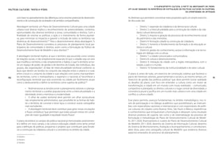 O planejamento cultural a partir da abordagem de redes.
Políticas Culturais: teoria e práxis                                                              Um olhar baseado na experiência de formulação de políticas culturais na Colômbia,
                                                                                                                                                      da Universidade de Antioquia

       com base no aproveitamento das diferenças como enorme potencial de desenvolvi-             As diretrizes que permitem concretizar estes propósitos após um amplo exercício
       mento e de construção de sociedade e de sentidos compartilhados.                           de discussão são:

       Abordagem territorial: um Plano de Desenvolvimento Cultural para uma cidade                        • Diretriz 1: expansão da cidadania e da democracia cultural.
       urbano-rural diversa implica o reconhecimento de potencialidades, contextos,                       • Diretriz 2: a interculturalidade para a construção da cidade e da cida-
       oportunidades dos diversos territórios e zonas, comunidades e distritos, “com a                    dania cultural democrática.
       finalidade de orientar as políticas, a ação e o investimento de forma equitati-                    • Diretriz 3: impulso e geração de processos de reconhecimento social
       va, para minimizar os impactos e garantir a inclusão de todos os territórios nas                   do patrimônio e das memórias.
       dinâmicas de desenvolvimento”.23 Para o desenvolvimento desta abordagem, “o                        • Diretriz 4: formação cidadã na construção de cidadania.
       Plano de Desenvolvimento considera os processos de planejamento local par-                         • Diretriz 5: fomento e fortalecimento da formação e da educação ar-
       ticipativo de comunidades e distritos, assim como a formulação da Política de                      tística e cultural.
       Desenvolvimento Rural de Medellín e seus distritos”.24                                             • Diretriz 6: gestão do conhecimento, acesso à informação e às tecno-
                                                                                                          logias em diálogo com a cultura.
       A abordagem territorial implica: a) que o território seja assumido como cenário                    • Diretriz 7: a cidade comunicada e comunicadora.
       de relações sociais, e não simplesmente espaciais; b) que o cidadão seja um ator                   • Diretriz 8: cultura e desenvolvimento.
       que modifica o território, e não simplesmente o habita; c) que “o território se tor-               • Diretriz 9: interação da cidade com a região metropolitana, com o
       ne um espaço de poder, de gestão e de domínio do Estado, dos indivíduos, dos                       estado, o país e o mundo.
       grupos, das organizações”; d) falar de interculturalidade territorial conforme os                  • Diretriz 10: fortalecimento da institucionalidade e do setor cultural.
       laços que devem ser tecidos no conjunto das relações entre o urbano e o rural,
       entre o local e o conjunto da cidade e suas relações com outros macroambien-               O plano é, antes de tudo, um exercício de construção coletiva que favorece o
90     tes territoriais, como o metropolitano, o regional e o nacional; e) “reconhecer a          pacto de interesses setoriais, governamentais e sociais e, ao mesmo tempo, um        91
       reconfiguração territorial que está ocorrendo na cidade por fenômenos atuais               “exercício de gestão das políticas públicas” que deve permitir tornar realidade
       como o deslocamento e definir os territórios como sujeitos de política”.25                 os desafios do plano, com foco em entender: a cultura como um motor de
                                                                                                  transformação; a cidade em um mundo com novas realidades – comunicado,
                    • Redimensionar as tensões entre o planejamento setorial e o planeja-         competitivo e planejado; os direitos culturais e o lugar central da diversidade; a
                    mento territorial e a análise populacional; entre a interculturalidade e a    convivência plural e pacífica em um mundo mais urbano e em uma cidade em
                    identidade; entre a memória e a modernidade.                                  conflito; a cultura cidadã.
                    • O olhar de caráter territorial deve permitir um olhar sociocultural,
                    não simplesmente administrativo, que possibilite ler as formas de habi-       Esse plano permitiu avanços fundamentais no âmbito metodológico, nos ní-
                    tar o território, de conviver e tecer laços e construir outras cartografias   veis de participação e no diálogo acadêmico que possibilitaram, ao intercam-
                    mais excludentes.                                                             biar com especialistas nacionais e internacionais e com responsáveis de políti-
                    • A abordagem territorial deve contribuir para gerar novas circulações        cas culturais de cidades como Buenos Aires, São Paulo e México, experiências
                    e fluxos simbólicos “que permitam que todos possam entrar em condi-           e conhecimentos que enriqueceram a formulação e deixaram como resultado
                    ções de maior igualdade e equidade nesses fluxos”.                            diversos produtos de suporte, tais como o de sistematização do processo de
                                                                                                  formulação e metodologia do Plano de Desenvolvimento Cultural de Medel-
       O plano reconhece os campos de política nacional já mencionados anteriormen-               lín 2011-2020, financiamento e custeio do Plano de Desenvolvimento Cultural
       te e define um novo campo, o da cultura e educação cidadã como tema central                de Medellín 2011-2020, desenho do Sistema de Informação Cultural, desenho
       para a definição de políticas, programas e projetos que contribuam para fortale-           do Sistema de Monitoramento, Avaliação e Acompanhamento, e contribuíram,
       cer a construção da cidadania cultural e a convivência no âmbito da cidade.                além disso, para uma cartografia cultural de Medellín que evidencia diversos
                                                                                                  aspectos emanados do processo de planejamento.
       23 Ibidem.
       24 Ibidem.
       25 Ibidem.
 