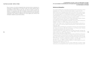 O planejamento cultural a partir da abordagem de redes.
Políticas Culturais: teoria e práxis                                                    Um olhar baseado na experiência de formulação de políticas culturais na Colômbia,
                                                                                                                                            da Universidade de Antioquia

       Pouco a pouco, vai sendo conseguida maior sincronia entre os processos, as       Referências bibliográficas
       instituições, as organizações e se começa a olhar com maior interesse para a
       necessidade de reunir esforços para que, com base em todos os níveis ter-        ALCALDÍA DE MEDELLÍN, Universidad de Antioquia. Plan de Desarrollo Cultural
       ritoriais e nos processos que neles se realizam, seja possível contribuir para   de Medellín 2011-2020. Documento borrador versión 01, agosto de 2010.
       melhorar a qualidade de vida e para um desenvolvimento humano, equitativo,       BRAVO, Marta Elena. Pedagogía política para la formulación de un plan de desar-
       sustentável e que respeite as diferenças em nossa região, que construa uma       rollo cultural para Antioquia. A propósito de Antioquia en sus Diversas Voces. Agen-
       verdadeira cidadania cultural democrática.                                       da Cultural Alma Máter, no 125. Universidad de Antioquia, setembro de 2006.
                                                                                        CANO BLANDÓN, Luisa Fernanda. Tomar en serio las políticas públicas. Periódico
                                                                                        Alma Máter. Editorial Universidad de Antioquia, outubro de 2007.
                                                                                        CUERVO, Jorge Ivan; JOLLY, Jean François. Ensayos sobre políticas públicas. Bogotá:
                                                                                        Universidad Externado de Colombia, 1.ed., dezembro de 2007.
                                                                                        DECLARACIÓN DE LA CONFERENCIA REGIONAL DE EDUCACIÓN SUPERIOR EN
                                                                                        AMÉRICA LATINA Y EL CARIBE. Iesalc, Unesco, junho de 2008.
                                                                                        GAVIRIA, Juan Felipe y otros. Una reflexión sobre Colombia desde la educación su-
                                                                                        perior. Tensión de la memoria y placer del pensamiento. Fondo Editorial Univer-
                                                                                        sidad Eafit, 2000.
                                                                                        GOBERNACIÓN DE ANTIOQUIA, Universidad de Antioquia. Plan Departamental
                                                                                        de Cultura de Antioquia 2006-2020. Antioquia en sus Diversas Voces. Editorial
                                                                                        Universidad de Antioquia, 3.ed., fevereiro de 2009.
                                                                                        GONZÁLES MEYER, Raúl. 1994. Espacio local, sociedad y desarrollo. Santiago: Edi-
94                                                                                      ciones Academia. In: CORAGGIO, José Luis. 1999. Política social y economía del         95
                                                                                        trabajo. Buenos Aires: Miño y Dávila Editores.
                                                                                        MESA CULTURAL DE INSTITUCIONES DE EDUCACIÓN SUPERIOR DE ANTIOQUIA.
                                                                                        Fundamentos para la Construcción de una Política Cultural para la Educación Su-
                                                                                        perior. Documento preliminar. Imprenta Universidad de Antioquia, junho de 2008.
                                                                                        MINISTERIO DE CULTURA. Compendio de Políticas Culturales, documento de
                                                                                        discusión 2009, 1. ed. Bogotá: Editorial Dupligráficas, março de 2009.
                                                                                        PALLARES, Francesc (1988). Las políticas públicas: el sistema político en acción.
                                                                                        Revista de Estudios Políticos, no 62, p. 141.
                                                                                        UNIVERSIDAD DE ANTIOQUIA. Plan de Cultura 2006-2016: la Cultura, Funda-
                                                                                        mento de una Universidad Pertinente. Imprenta Universidad de Antioquia, 2007.
 