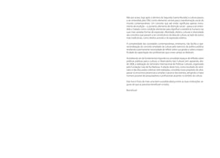 Políticas Culturais: teoria e práxis


                                       Não por acaso, logo após o término da Segunda Guerra Mundial, a cultura passou
                                       a ser entendida pela ONU como elemento central para a transformação social do
                                       mundo contemporâneo. Um conceito que até então significava apenas instru-
                                       mento de erudição – e, portanto, elemento de distinção social – passa a ser enten-
                                       dido e tratado como condição elementar para dignificar a existência humana nas
                                       suas mais variadas formas de expressão. Alteridade, direitos culturais e diversidade
                                       são conceitos que passam a ser constitutivos da ideia de cultura, ao lado de outros
                                       mais tradicionais, como direitos autorais e de expressão estética.

                                       A complexidade das sociedades contemporâneas, entretanto, não facilita a ope-
                                       racionalização do conceito ampliado da cultura pelo exercício da política pública,
                                       revelando a permanente necessidade de refletir sobre sua gestão e sobre a especi-
                                       ficidade da capacitação dos profissionais que a esse campo se dedicam.

                                       Acreditando ser de fundamental importância consolidar espaços de reflexão sobre
                                       políticas públicas para a cultura, o Observatório Itaú Cultural vem apoiando, des-
                                       de 2008, a realização do Seminário Internacional de Políticas Culturais, organizado
                                       pela Fundação Casa de Rui Barbosa. A edição deste livro, como resultado do semi-
                                       nário e das discussões coletivas nele realizadas, consolida nosso propósito de ultra-
                                       passar os encontros presenciais e ampliar o alcance dos eventos, atingindo o maior
8                                      número possível de pesquisadores e profissionais atuantes no âmbito da cultura.         9
                                       Este livro é fruto de mais uma bem-sucedida aliança entre as duas instituições, se-
                                       guras de que as parcerias beneficiam a todos.

                                       Boa leitura!
 