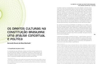 Políticas Culturais: teoria e práxis                                                                                                                                    OS DIREITOS CULTURAIS NA CONSTITUIÇÃO BRASILEIRA:
                                                                                                                                                                                       Uma análise conceitual e política

                                                                                                                              O sentido (i) pode ser compreendido em dois níveis: abstrato e concreto. No pri-
                                                                                                                              meiro nível, cultura humana existe apenas no plano das ideias, como possibilidade
                                                                                                                              ou projeto, já que não há um modo de viver que seja comum a toda a humani-
                                                                                                                              dade; ao contrário, o que existe é uma enorme diversidade. Talvez seja possível
                                                                                                                              encontrar características compartilhadas por todos os seres humanos, como a
                                                                                                                              capacidade de simbolizar, mas isso não significa que seja possível – na verdade,
                                                                                                                              não é mesmo desejável – construir uma cultura humana uniforme. Por outro lado,
                                                                                                                              deve-se reconhecer que há um processo concreto de globalização cultural que se
                                                                                                                              reflete, por exemplo, na estandardização mundial de produtos, serviços e hábitos
                                                                                                                              de consumo, no crescente movimento de pessoas e mercadorias pelo planeta, no
                                                                                                                              alcance cada vez maior da comunicação eletrônica e na formação de redes e ins-
                                                                                                                              tituições governamentais e não governamentais de nível internacional e global.

                                                                                                                              No sentido (ii) há inúmeras possibilidades de subdivisão, que se referem a mo-
                                                                                                                              dos de vida próprios de distintos grupos humanos, classes sociais e territórios.

       OS DIREITOS CULTURAIS NA
                                                                                                                              No terceiro sentido também cabem subdivisões. A tradicional distinção entre os
                                                                                                                              campos erudito, popular e massivo (ou da indústria cultural) permanece válida,
                                                                                                                              pelo menos do ponto de vista analítico. Nessa perspectiva, esses campos podem

       CONSTITUIÇÃO BRASILEIRA:                                                                                               ser compreendidos como “tipos ideais”, objetos de análise que o pesquisador
                                                                                                                              destaca e focaliza para conhecer mais a fundo a sociedade, mas que na vida real
                                                                                                                              se encontram entrelaçados.2

       Uma análise conceitual
104                                                                                                                                                                                                                                            105
                                                                                                                              A adoção dos três grandes conceitos de cultura – cultura humana, culturas hu-

       e política
                                                                                                                              manas e atividades intelectuais e artísticas (divididas nos campos erudito, popu-
                                                                                                                              lar e da indústria cultural) – não elimina a conhecida complexidade que envolve
                                                                                                                              o termo, mesmo porque o significado (iii), que é mais restrito, está englobado no
                                                                                                                              (ii), que, por sua vez, está contido no significado (i).
       Bernardo Novais da Mata Machado1
                                                                                                                              2 Pode-se distinguir esses três campos da produção intelectual e artística considerando o objetivo principal de
                                                                                                                              cada um e a espécie de público que suas respectivas obras visam alcançar. Partindo desses critérios, entende-se
                                                                                                                              por indústria cultural o campo de produção cujo principal objetivo é obter rentabilidade econômica (lucro); para
       1. Os significados da palavra cultura                                                                                  tanto, busca atingir o maior público possível. O campo erudito é aquele cujas obras se destinam prioritariamente
                                                                                                                              aos próprios pares (os intelectuais e os artistas) e cujo objetivo principal é a obtenção de prestígio e distinção
       A combinação de várias definições contidas nas ciências sociais a respeito do ter-                                     social dos criadores e de seus consumidores. O campo da cultura popular, por sua vez, reúne as múltiplas manifes-
       mo cultura permite chegar a três significados correntes: (i) cultura humana, em                                        tações que objetivam fortalecer a coesão das comunidades às quais são dirigidas. Essa tipologia não considera as
       sentido geral (modo de vida) e universal; (ii) culturas humanas em sentido geral,                                      tecnologias nem as espécies de obras ou produtos. Sendo assim, é possível falar, por exemplo, em teatro de tipo
       mas referente a distintos grupos situados no tempo e no espaço; e (iii) cultura                                        “industrial” (o chamado teatro comercial), em teatro de tipo “erudito” (chamado experimental) e em teatro de tipo
       como o conjunto de atividades intelectuais e artísticas (ciência e arte).                                              “popular” (como as encenações e os cortejos de festas religiosas e agrícolas). As mudanças de campo alteram as
                                                                                                                              relações sociais implicadas. Assim, a música anônima da festa popular, quando transplantada para as partituras e
       1 Historiador com mestrado em ciência política pela Universidade Federal de Minas Gerais (UFMG), é pesquisa-           para a sala de concerto, perde sua força de coesão comunitária e ganha em distinção e atribuição de prestígio ao
       dor da Fundação João Pinheiro (MG) desde 1977. Atualmente ocupa o cargo de coordenador de relações fede-               compositor, ao maestro, aos músicos da orquestra e ao público do concerto. Os rituais populares, quando expos-
       rativas e sociedade da Secretaria de Articulação Institucional do Ministério da Cultura do Brasil. E-mail: Bernardo.   tos ao mercado turístico, deslocam-se do campo da cultura popular para o campo da indústria cultural, e assim
       machado@cultura.gov.br.                                                                                                por diante... (ver a esse respeito: BOURDIEU, Pierre. A economia das trocas simbólicas. São Paulo: Perspectiva, 1982).
 