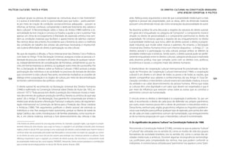 Políticas Culturais: teoria e práxis                                                                                                                        OS DIREITOS CULTURAIS NA CONSTITUIÇÃO BRASILEIRA:
                                                                                                                                                                           Uma análise conceitual e política

       qualquer grupo ou pessoa, de expressar-se, comunicar, atuar e criar livremente”;                                    artes. Reforça esses argumentos a tese de que a propriedade intelectual é a mais
       e o acesso é entendido como “a oportunidade para que todos – particularmen-                                         legítima e pessoal das propriedades, pois as obras, além da dimensão material,
       te por meio da criação de condições socioeconômicas adequadas – possam se                                           possuem uma dimensão moral, são como emanações da personalidade do autor.
       informar, se formar, conhecer, compreender e desfrutar livremente dos valores e
       bens culturais”. A Recomendação sobre o Status do Artista (1980) reafirma a es-                                     Na doutrina jurídica há uma discussão a respeito da natureza do direito autoral.
       sencialidade da livre criação e convoca os Estados a ajudar a criar e sustentar “não                                Em geral ele é enquadrado na categoria de “composto”: o componente moral é
       apenas um clima de encorajamento à liberdade de expressão artística mas tam-                                        situado no direito de personalidade e o componente patrimonial no direito de
       bém as condições materiais que facilitem o aparecimento de talentos criativos”.                                     propriedade. Há consenso apenas a respeito de seu enquadramento no direito
       Nos termos desse documento, fica evidente que o fomento às artes e a melhoria                                       à propriedade intelectual, que inclui, além do direito autoral, o direito à proprie-
       das condições de trabalho dos artistas são premissas necessárias e imprescindí-                                     dade industrial, que incide sobre marcas e patentes. No entanto, a Declaração
       veis à plena efetividade do direito à participação na vida cultural.                                                Universal dos Direitos Humanos inclui num mesmo dispositivo – o Artigo 27 – os
                                                                                                                           direitos autoral e à participação na vida cultural, porque ambos se referem às
       No que diz respeito à difusão, o Pacto Internacional dos Direitos Civis e Políticos,                                atividades intelectuais e artísticas. Sendo assim, o direito autoral pode ser perfei-
       com base no Artigo 19 da Declaração Universal, assegura a todas as pessoas a li-                                    tamente enquadrado entre os direitos culturais, categoria ainda pouco explorada
       berdade de procurar, receber e difundir informações e ideias de qualquer nature-                                    pela doutrina jurídica, mas que compõe, junto com os direitos civis, políticos,
       za, independentemente de considerações de fronteiras, verbalmente ou por es-                                        econômicos e sociais, o conjunto maior dos direitos humanos.
       crito, em forma impressa ou artística, ou qualquer outro meio de sua escolha. Por
       fim, a Declaração do México sobre as Políticas Culturais (1982) postula a ampla                                     O direito/dever de cooperação cultural internacional foi proclamado na Decla-
       participação dos indivíduos e da sociedade no processo de tomada de decisões                                        ração de Princípios da Cooperação Cultural Internacional (1966): a cooperação
       que concernem à vida cultural. Para tanto, recomenda multiplicar as ocasiões de                                     cultural é um direito e um dever de todos os povos e de todas as nações, que
108    diálogo entre a população e os órgãos de cultura, por meio da descentralização                                      devem compartilhar seus saberes e conhecimentos, diz seu Artigo 5o. Essa De-            109
       territorial e administrativa das políticas culturais.                                                               claração considera o intercâmbio cultural essencial à atividade criadora, à busca
                                                                                                                           da verdade e ao cabal desenvolvimento da pessoa humana. Afirma que todas
       O direito autoral foi reconhecido na Declaração Universal dos Direitos Humanos                                      as culturas têm uma dignidade e um valor que devem ser respeitados e que é
       (1948) e reafirmado na Convenção Universal sobre Direito de Autor (de 1952, re-                                     por meio da influência que exercem umas sobre as outras que se constitui o
       vista em 1971): “Toda pessoa tem direito à proteção dos interesses morais e mate-                                   patrimônio comum da humanidade.
       riais decorrentes de qualquer produção científica, literária ou artística da qual seja
       autor”, diz o Artigo 27 da declaração. Essa garantia foi conquistada por artistas e                                 O vínculo entre os direitos à identidade e à cooperação é profundo. Se, por um
       intelectuais ainda durante a Revolução Francesa5 e adquiriu status de regulamen-                                    lado, é reconhecido o direito de cada povo de defender seu próprio patrimônio,
       tação internacional na Convenção de Berna para a Proteção das Obras Literárias                                      por outro, esses mesmos povos têm o dever de promover o intercâmbio entre si.
       e Artísticas (1886). Três argumentos justificam o direito autoral: ele estimula os                                  Dessa forma, nenhum país, região, grupo étnico, religioso ou linguístico poderá in-
       indivíduos a criar, lhes assegura maior autonomia, porque os liberta da tutela da                                   vocar suas tradições para justificar qualquer tipo de agressão, pois acima dos valo-
       Igreja Católica, das cortes monárquicas e de famílias abastadas, como ocorria an-                                   res de cada um está o patrimônio comum da humanidade, cujo enriquecimento
       tes, e, em última instância, estimula o livre desenvolvimento das ciências e das                                    se dá na mesma proporção em que o intercâmbio cultural é incrementado.

       5 Na história do direito autoral há uma segunda vertente, do chamado copyright inglês, cuja origem é comple-
                                                                                                                           3. Os significados da palavra “cultura” na Constituição Federal de 1988
       tamente diversa do droit d’auteur, que surge na França. O copyright é um privilégio instituído pela monarquia
       inglesa, ainda no século XVII, que outorga a uma corporação de editores a exclusividade para imprimir textos e
                                                                                                                           Percorrendo a Constituição Federal (CF/88), constata-se que as palavras “cultura”
       confiscar obras não autorizadas pelo poder real. Monopólio e censura estão na origem do copyright, ao contrá-
                                                                                                                           e “cultural” são utilizadas ora no sentido (ii), como os modos de vida dos grupos
       rio do direito de autor, que nasce da luta dos autores para proteger seus interesses perante os editores. Outra
                                                                                                                           formadores da sociedade brasileira, ora no sentido (iii), como o campo das ati-
       diferença importante é que o copyright, ao contrário do direito autoral, não reconhece o componente moral
                                                                                                                           vidades intelectuais e artísticas. Ocorrem algumas incongruências terminológi-
       da propriedade intelectual. Ver a esse respeito: TRIDENTE, Alessandra. Direito autoral: paradoxos e contribuições
                                                                                                                           cas, justificáveis pela complexidade dos termos, mas que podem confundir os
       para a revisão da tecnologia jurídica no século XXI. Rio de Janeiro: Elsevier, 2009.
                                                                                                                           intérpretes. A nomenclatura utilizada para “patrimônio” ora aparece como “patri-
 