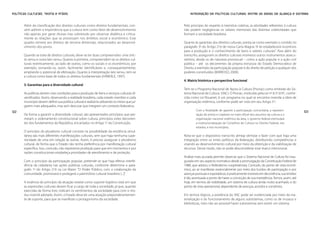 Políticas Culturais: teoria e práxis                                                                 INTEGRAÇÃO DE POLÍTICAS CULTURAIS: ENTRE AS IDEIAS DE ALIANÇA E SISTEMA


       Além da classificação dos direitos culturais como direitos fundamentais, con-             Pelo princípio do respeito à memória coletiva, as atividades referentes à cultura
       vém admitir a importância que a cultura tem como fator de desenvolvimento                 não podem negligenciar os valores memoriais das distintas coletividades que
       não apenas por gerar divisas mas sobretudo por observar dialética e critica-              formam a sociedade brasileira.
       mente as relações que se processam nos âmbitos social e econômico. Esse
       quadro remete aos direitos de terceira dimensão, relacionados ao desenvol-                Quanto às garantias dos direitos culturais, presta-se como exemplo o contido no
       vimento dos povos.                                                                        parágrafo 3o do Artigo 216 de nossa Carta Magna: “A lei estabelecerá incentivos
                                                                                                 para a produção e o conhecimento de bens e valores culturais”. Para além do
       Quando se trata de direitos culturais, deve-se ter duas compreensões: uma stric-          transcrito, asseguram os direitos culturais inúmeros outros instrumentos assecu-
       to sensu e outra lato sensu. Quanto à primeira, compreendem-se os direitos cul-           ratórios, desde os de natureza processual – como a ação popular e a ação civil
       turais restritivamente, ao lado de outros, como os sociais e os econômicos, por           pública – até os decorrentes da própria estrutura do Estado Democrático de
       exemplo, tornando-os, assim, facilmente identificáveis e, consequentemente,               Direito, a exemplo da participação popular e do direito de petição a qualquer dos
       ampliando o potencial de efetivação. Quanto à interpretação lato sensu, tem-se            poderes constituídos (BARROSO, 2000).
       a cultura como base de todos os direitos fundamentais (HÄBERLE, 1997).
                                                                                                 4. Matriz histórica e perspectiva funcional
       3. Garantias para a diversidade cultural
                                                                                                 Tem-se o Programa Nacional de Apoio à Cultura (Pronac) como embrião do Sis-
       As políticas devem criar condições para a produção de bens e serviços culturais di-       tema Nacional de Cultura (SNC). O Pronac, instituído pela Lei no 8.313/91, conhe-
       versificados. Assim, observando a realidade brasileira, cada estado-membro e cada         cida como Lei Rouanet, é um programa no qual se encontra inserida a ideia de
       município devem definir sua política cultural e realizá-la utilizando os meios que jul-   organização sistêmica, conforme pode ser visto em seu Artigo 31:
       garem mais adequados, mas sem descurar que integram um contexto federativo.
122                                                                                                       Com a finalidade de garantir a participação comunitária, a represen-           123
       De forma a garantir a diversidade cultural, são apresentados princípios que per-                   tação de artista e criadores no trato oficial dos assuntos da cultura e a
       meiam o ordenamento constitucional sobre cultura, princípios estes decorren-                       organização nacional sistêmica da área, o governo federal estimulará
       tes dos fundamentos da República, encartados no Artigo 1o da Constituição.                         a institucionalização de Conselhos de Cultura no Distrito Federal, nos
                                                                                                          estados, e nos municípios.
       O princípio do pluralismo cultural consiste na possibilidade da existência simul-
       tânea das mais diferentes manifestações culturais, sem que haja nenhuma supe-             Nota-se que o dispositivo transcrito almeja otimizar e fazer com que haja uma
       rioridade de uma em relação às outras. Assim, é preciso assegurar o pluralismo            integração entre os entes políticos da federação, distribuindo competências e
       cultural, de forma que o Estado não tenha preferência por manifestação cultural           visando ao desenvolvimento cultural por meio da obtenção e da viabilização de
       específica. Isso, contudo, não representa proibição para que em momentos e por            recursos. Desse modo, não se pode desconsiderar esse marco intencional.
       razões constitucionais estabeleça prioridades de atendimento e de proteção.
                                                                                                 Análise mais acurada permite observar que o Sistema Nacional de Cultura foi inau-
       Com o princípio da participação popular, pretende-se que haja efetiva interfe-            gurado em seu aspecto normativo desde a promulgação da Constituição Federal de
       rência da cidadania nas ações públicas culturais, conforme determina o pará-              1988, que adotou o federalismo cooperativista. Contudo, do ponto de vista econô-
       grafo 1o do Artigo 216 na Lei Maior: “O Poder Público, com a colaboração da               mico, ao se manifestar essencialmente por meio dos fundos de participação e por
       comunidade, promoverá e protegerá o patrimônio cultural brasileiro [...]”.                avenças pontuais e esporádicas, é praticamente invisível; em decorrência, sua timidez
                                                                                                 é tão acentuada a ponto de haver a convicção de sua inexistência. Temos, assim, até
       A essência do princípio da atuação estatal como suporte logístico está em que             hoje, em termos de visibilidade, um sistema de cultura ainda muito acanhado, e do
       as expressões culturais devem ficar a cargo de toda a sociedade, já que, quando           ponto de vista operacional, dependente de avenças, acordos e convênios.
       exercidas de forma livre, indicam os sentimentos da sociedade para com o mo-
       dus vivendi adotado. Assim, o Estado deve ter uma atuação preponderantemen-               Em termos lógicos, a existência do SNC pode ser evidenciada por meio da ma-
       te de suporte, para que se manifeste o protagonismo da sociedade.                         terialização e do funcionamento de alguns subsistemas, como os de museus e
                                                                                                 bibliotecas, visto não ser possível haver subsistemas sem existir um sistema.
 