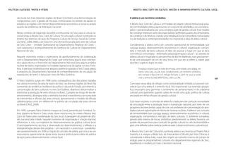 Políticas Culturais: teoria e práxis                                                           Mostra Sesc Cariri de Cultura: gestão e desenvolvimento cultural local


       rais locais nas mais distantes regiões do Brasil. É também uma demonstração de       A aldeia é um território simbólico
       compromisso com a gestão de recursos institucionais no sentido de apoiar os
       estados e as regiões com menor desenvolvimento econômico e social no amplo           A Mostra Sesc Cariri de Cultura é um modelo de projeto cultural institucional priva-
       quadro de problemas da federação nacional.                                           do com finalidade pública, agenciando um conjunto de atividades e recursos plane-
                                                                                            jados e operacionalizados por uma complexa ação de gestão cultural. Esse modelo
       Nesse contexto de expansão da política institucional do Sesc para a cultura na-      faz convergir interesses tanto dos espectadores (anfitriões) quanto dos empresários
       cional surgiu a Mostra Sesc Cariri de Cultura. Foi uma ação cultural construída no   do comércio e de serviços, criando uma integração social comunitária numa região
       âmbito das diretrizes de ação do Programa Cultura do Serviço Social do Comér-        rica de tradições e contemporaneidades, nos inspirando a ideia de aldeia cultural.
       cio (SESC, 2004; 2006), com base em uma demanda gerada pelo setor de cultura
       do Sesc Crato – Unidade Operacional do Departamento Regional do Ceará –,             Consideramos a aldeia como um conceito operacional de territorialidade que
       com assessoria e acompanhamento da Gerência de Cultura do Departamento               conjuga espaço, desenvolvimento econômico e cultural, organização comuni-
       Nacional do Sesc.                                                                    tária e mercado de bens culturais. A ideia de associar o lugar em que se dá a
                                                                                            convivência comunitária – delimitada pela programação cultural – ao sentido de
       Naquele momento existia a expectativa de aprofundamento da colaboração               aldeia cultural é inspirada no pensamento de Michel Maffesoli, mais precisamen-
       com o Departamento Regional do Ceará, que vinha havia alguns anos solicitan-         te de uma passagem de um de seus livros, em que ele se refere à cidade para
       do o apoio técnico e financeiro do Departamento Nacional para alguns projetos        abordar o aspecto duplo da vida:
       na área de teatro, organizados na Unidade Operacional da capital, no Sesc Forta-
       leza. A parceria intrainstitucional adquiriu potência quando o Sesc Ceará aderiu             O espaço original quer se trate de um país, uma cidade, uma aldeia, um
       à proposta do Departamento Nacional de compartilhamento de circulação de                     bairro, uma casa, ou até, mais simplesmente, um território simbólico,
       espetáculos de teatro e dança por meio do Palco Giratório.                                   tem sempre a figura de um refúgio fechado a partir do qual se pode
148                                                                                                 criar o sonho da vida (MAFFESOLI, 2001a, p. 99).                               149
       O Palco Giratório surgiu em 1998 como consequência das discussões travadas
       nos vários encontros da área de teatro do Sesc nas diversas regiões do Brasil. Na    Com base nessa ideia de refúgio como territorialidade simbólica é possível con-
       contramão da tendência neoliberal da política cultural do Estado, percebendo a       siderar que uma aldeia é o embrião local, não importando sua extensão geográ-
       concentração de bens culturais no eixo Sul-Sudeste, objetivou descentralizar e       fica, necessário para germinar o sentimento de pertencimento e de cidadania
       interiorizar a produção de artes cênicas no Brasil. O projeto, ao longo de seu de-   cultural, principalmente quando sobre ele incide uma ação política de cultura
       senvolvimento, abrangeu todo o território nacional e transformou-se numa rede        ancorada em linhas eficazes da gestão cultural.
       de intercâmbio e difusão das artes cênicas, apresentando o modelo de difusão
       caleidoscópica como um diferencial na política de circulação das artes cênicas       Com base na práxis, o conceito de aldeia foi criado para dar conta da necessidade
       no Brasil (CRUZ, 2009).                                                              de articulação entre a produção local e a produção nacional, por meio de um
                                                                                            programa de intercâmbio capaz de criar um ambiente de concentração de ativi-
       Em 1999, o projeto Palco Giratório chegou ao Ceará, passando por Fortaleza, So-      dades culturais aglutinadas em forma de mostras ou feiras. A aldeia é um conceito
       bral, Juazeiro do Norte e Crato, onde, nesse mesmo ano, foi criada a Mostra Sesc     de territorialidade que conjuga espaço, desenvolvimento econômico e cultural,
       Cariri de Teatro pela coordenação do Sesc local. A passagem do projeto de difu-      organização comunitária e mercado de bens culturais. O ambiente complexo,
       são nacional pela cidade, naquele momento de organização e criação regional,         gerado pelo sistema de trocas simbólicas predominante na aldeia, favorece um
       influenciou e uniu sua trajetória ao desenvolvimento da política cultural local.     quadro de perspectivas para o estudo da gestão cultural no viés da diversidade e
       O acompanhamento técnico, a observação do desenvolvimento, a reflexão e a            para uma reflexão sobre práticas políticas para o desenvolvimento cultural local.
       interpenetração desses dois projetos – um nacional e o outro local – possibilita-
       ram posteriormente, em 2004, a criação do conceito de aldeia, que viria a ser um     A Mostra Sesc Cariri de Cultura foi a primeira aldeia a se conectar ao Projeto Palco
       instrumento operacional de ajuste entre teoria e prática para a ideia de política    Giratório e a integrar a Rede Sesc de Intercâmbio e Difusão das Artes Cênicas; é
       de ação para o desenvolvimento cultural local.                                       considerada a aldeia-mãe, a que deu origem ao conceito e serviu de campo de
                                                                                            estágio para os programadores culturais dos departamentos regionais do Sesc,
                                                                                            espalhando o modelo por todo o território nacional.
 