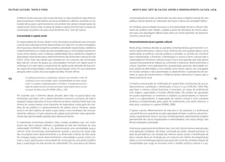 Políticas Culturais: teoria e práxis                                                             Mostra Sesc Cariri de Cultura: gestão e desenvolvimento cultural local


       A aldeia é muito mais que uma mostra de artes, ou seja, ela põe em jogo diversos       comercialização de todas as dimensões da vida social, o objetivo central de uma
       relacionamentos e intercâmbios de trocas simbólicas e afetivas, tornando-se um         política cultural deveria ser a liberação das forças criativas da sociedade” (idem).
       modelo eficaz para o aprimoramento comunitário dos valores indispensáveis do
       capital social. Desse modo, as ideias de aldeia e capital social formam as bases de    As múltiplas oportunidades de acesso a uma diversidade de bens culturais ofer-
       sustentação da política de ação social da Mostra Sesc Cariri de Cultura.               tados aos públicos das cidades, surgidas a partir da realização da mostra, apon-
                                                                                              tam para uma abordagem diferenciada sobre um modo específico de desenvol-
       Comunidade e capital social                                                            vimento cultural local.

       Os organizadores da mostra, desde o início do projeto, acreditavam que uma ação        Desenvolvimento local e gestão cultural
       cultural local sistematicamente desenvolvida com base em um plano estratégico
       de longo prazo, aliando programas, projetos e atividades regularizadas, viabilizaria   Neste artigo, interessa abordar as questões contemporâneas que envolvem o tri-
       o desenvolvimento e a criação de oportunidades para a comunidade, levando em           nômio desenvolvimento, cultura e local. Partimos de uma questão básica: como
       conta certos valores, como confiança, solidariedade, ética, tolerância e respeito à    potencializar as políticas culturais públicas e privadas no sentido de contribuir
       diversidade, importantes para o desenvolvimento das dimensões criativas da vida        para a regularização, o fomento, a distribuição e o acesso a bens culturais para a
       (CRUZ, 2010). Esses são valores que, reunidos em um conjunto, são construídos          coletividade em territórios culturais locais? Essa é uma questão que todo gestor
       pela vida em comum de grupos ou comunidades e formam um capital social. A              cultural necessariamente elabora ao confrontar e relacionar desenvolvimento e
       confiança é um valor básico componente do capital social, derivado de duas fon-        cultura. Questões como planejamento, programação, parcerias, diversidade cul-
       tes: regras de reciprocidade e sistemas de participação cívica. Em sua importante      tural, gestão da afetividade e comunidade, entre outros valores, são conjugadas
       pesquisa sobre a ação cívica nas regiões da Itália, Putnam afirma:                     em escalas variadas e não subordinadas ou dependentes, na perspectiva de per-
                                                                                              ceber os graus de envolvimento e influência desses elementos e valores para o
150            A confiança promove a cooperação. Quanto mais elevado o nível de               desenvolvimento local.                                                                 151
               confiança numa comunidade, maior a probabilidade de haver coope-
               ração. E a própria cooperação gera a confiança. A progressiva acumu-           O sistema cultural pode ser sintetizado em quatro fases constitutivas de sua ca-
               lação de capital social é uma das principais responsáveis pelos círculos       deia produtiva: a produção, a distribuição, a troca e o uso (COELHO, 1999). Mas,
               virtuosos da Itália cívica (PUTNAM, 2006, p. 180).                             para fazer o sistema cultural funcionar, é necessário um leque de profissionais
                                                                                              com origens, capacidades e funções diferenciadas. Eles podem ser agrupados
       Por acreditar que o fomento dessas atitudes deve estar na pauta básica das             em quatro segmentos: os inventores e criadores, os preservadores, os transmis-
       instituições que lidam com o desenvolvimento humano e, portanto, de todo e             sores e os organizadores. A organização do sistema cultural é uma complexa
       qualquer espaço educativo, formal e informal, achamos imprescindível que uma           dinâmica complementada pelas ações de profissionais com perfis distintos: o
       mostra de cultura tivesse como horizonte de expectativa a educação dos sen-            executivo, o produtor e o gestor (RUBIM, 2008).
       tidos de seu público e o desenvolvimento de valores cívicos. Portanto, capital
       social é um bem público de todos e para todos, e seus resultados são necessa-          O gestor cultural, diferentemente do executivo e do produtor, é o profissional
       riamente coletivos. A maior presença de capital social permite maior aproveita-        cujo perfil técnico caracteriza-se pela capacidade de fazer o sistema cultural fun-
       mento das oportunidades geradas pelo desenvolvimento.                                  cionar, orquestrando meios e recursos interdisciplinares, administrando projetos
                                                                                              permanentes de cultura, regularizados e sistematizados, com vista a atingir uma
       O importante economista brasileiro Celso Furtado acreditava que “um maior              eficácia desejada e planejada.
       acesso aos bens culturais melhora a qualidade da vida dos membros de uma
       coletividade” (FURTADO, 1984, p. 32), demonstrando uma sensibilidade pouco             A estrutura organizacional da Mostra Sesc Cariri de Cultura chama a atenção para
       comum entre economistas, principalmente quando o assunto em pauta trata                uma operação complexa, não linear, construída por ações culturais pontuais, na
       das vinculações entre desenvolvimento e as dimensões criativas da vida social.         base da persistência e da vontade dos diversos atores sociais. A distribuição de
       Ao conjugar espaço social, desenvolvimento, comunidade e acesso a bens cul-            bens culturais deve ser norteada por um conjunto de critérios de programação
       turais, o autor aponta para a necessidade de construção de uma política pública        aliado a uma metodologia logística que possa dar conta da complexa relação de
       para a sustentação da vida sensível da coletividade: “Em uma época de intensa          interatividade que surge do encontro entre o artefato artístico-cultural e o pú-
 