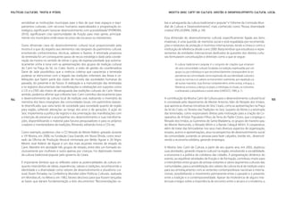 Políticas Culturais: teoria e práxis                                                          Mostra Sesc Cariri de Cultura: gestão e desenvolvimento cultural local


       sensibilizar as instituições municipais para o fato de que mais espaços e equi-     bre a salvaguarda da cultura tradicional e popular” e “Informe da Comissão Mun-
       pamentos culturais, com recursos humanos especializados e programação es-           dial de Cultura e Desenvolvimento”, mais conhecido como “Nossa diversidade
       tratégica, significavam “associar desenvolvimento com acessibilidade” (FERREIRA,    criativa” (PELLEGRINI, 2008, p. 39).
       2010), significavam criar oportunidades de fruição para mais gente, principal-
       mente nos municípios onde esses recursos são escassos ou inexistentes.              Essa dimensão do desenvolvimento cultural, especificamente ligada aos bens
                                                                                           imateriais, é uma questão de memória social e está respaldada por recomenda-
       Outra dimensão clara do desenvolvimento cultural local proporcionado pela           ções e estatutos de proteção e incentivo internacionais, tendo a Unesco como a
       mostra é a que diz respeito aos elementos não tangíveis do patrimônio cultural,     instituição de referência desde o ano 2000. Basta lembrar que estudiosos e repre-
       envolvendo conhecimentos, técnicas, saberes e fazeres. A retomada prazerosa         sentantes de entidades internacionais dedicados às questões dos direitos cultu-
       da terreirada foi um consequente passo de recuo estratégico dado pela coorde-       rais formularam conceituações e diretrizes como a que se segue:
       nação da mostra no sentido de retirar o grau de espetacularidade que automa-
       ticamente vinha à tona com as apresentações dos grupos de tradição cultural                 A cultura tradicional e popular é o conjunto de criações que emanam
       do Cariri na Praça da Sé, no Crato. Assim, a visão de gestão da coordenadora                de uma comunidade cultural, fundadas na tradição, expressadas por um
       Dane de Jade possibilitou que a vivência coletiva que caracteriza a terreirada              grupo ou por indivíduos e que reconhecidamente correspondem às ex-
       pudesse se reencontrar com o legado das tradições milenares das festas e ce-                pectativas da comunidade como expressão de sua identidade cultural e
       lebrações que fazem parte das visões de mundo das sociedades humanas do                     social; as normas e os valores se transmitem oralmente, por repetição ou
       passado, do presente e do futuro. A realização e a manutenção das terreiradas               de outras maneiras. Suas formas compreendem, entre outras, a língua, a
       e os registros documentais das manifestações e celebrações em suportes como                 literatura, a música, a dança, os jogos, a mitologia, os rituais, os costumes,
       o CD e o DVD são meios de salvaguarda das tradições culturais do Cariri. Nesse              o artesanato, a arquitetura e outras artes (UNESCO, 1989, p. 1).
       sentido, podemos afirmar que a Mostra Sesc Cariri contribui decisivamente para
154    o desenvolvimento da cultura local de tradição oral, realizando o inventário da     A contribuição da Mostra Cariri de Cultura para o desenvolvimento cultural local         155
       memória dos bens intangíveis das comunidades locais. Um patrimônio bastan-          é constatada pelo depoimento de Mestre Antonio, líder do Reisado dos Irmãos,
       te diversificado, que varia tanto de sociedade para sociedade quanto de região      que aponta as diversas iniciativas do Sesc Ceará, como as apresentações na Praça
       para região, sofrendo alterações ao longo dos anos e de gerações. A ação do         da Sé do Crato, no Terreiro das Tradições no Sesc Juazeiro do Norte e a retomada
       Sesc implementa a política de registro e documentação das manifestações com         das terreiradas, como responsáveis diretas pela motivação para a criação da Co-
       a intenção de preservar e acompanhar seu desenvolvimento e suas transforma-         operativa de Artistas Populares Filhos da Terra do Padre Cícero, que congrega o
       ções, disponibilizando o material para futuros pesquisadores e para os próprios     Reisado dos Irmãos, as Guerreiras de Santa Madalena, os grupos de maneiro-pau
       criadores e mantenedores de tradições, filmando, editando livros e CDs etc.         do Mestre Raimundo, o Reisado Mirim e a Banda Cabaçal Mirim. A cooperativa,
                                                                                           além de tratar das brincadeiras nos seus mais diversos aspectos de organização,
       Como exemplo, podemos citar o CD Reisado do Mestre Aldenir, gravado durante         ensaios, acervo e apresentações, atua na perspectiva de desenvolvimento social
       a 10a Mostra, em 2008, na Fundação Casa Grande, em Nova Olinda, como resul-         da comunidade, juntando as pessoas para fazer calçados, bordar etc., desenvol-
       tado da Oficina de Produção Musical ministrada por Betão Aguiar e Zé Nigro.         vendo a economia solidária, gerando empregos.
       Mestre José Aldenir de Aguiar é um dos mais atuantes mestres de reisado do
       Cariri. Mantém em atividade três grupos de reisado, entre eles um formado ex-       A Mostra Sesc Cariri de Cultura, a partir de seu quarto ano, em 2002, duplicou
       clusivamente por mulheres e outro apenas por crianças. Foi diplomado mestre         suas atividades, gerando impacto cultural na região, envolvendo a sociabilidade,
       da cultura tradicional popular pelo governo do Ceará.                               a economia e a política do cotidiano das cidades. A programação dinâmica do
                                                                                           evento, ao equilibrar atividades de fruição e de formação, contribuiu muito para
       É importante lembrar que as reflexões sobre as potencialidades da cultura en-       o intercâmbio entre grupos de artistas visitantes e vários segmentos culturais das
       quanto intercâmbio de ideias, experiências, valores e tradições, reconhecendo a     comunidades, para a sensibilização dos valores da cultura local de tradição oral e
       identidade e a diversidade como vetores de desenvolvimento e pluralismo cul-        para seu entrelaçamento com as vertentes contemporâneas nacionais e interna-
       tural, foram firmadas na Conferência Mundial sobre Políticas Culturais, realizada   cionais, possibilitando o movimento permanente entre o passado e o presente,
       em Mondiacult, no México, em 1982, fatores decisivos para que fossem lançadas       entre a tradição e a contemporaneidade. Apesar da intolerância de alguns inte-
       as bases que dariam fundamentação a dois documentos: “Recomendações so-             lectuais e leigos sobre a importância do encontro entre o arcaico e o moderno, a
 