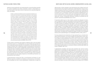 Políticas Culturais: teoria e práxis                                                          Mostra Sesc Cariri de Cultura: gestão e desenvolvimento cultural local


       gestão da mostra aprofundou esse relacionamento cultural fervilhante, abrindo       oferta de bens culturais, atraindo a arte internacional como a Mostra Cariri vem
       um campo inesgotável para artistas, produtores culturais e pesquisadores so-        fazendo desde o início: Argentina, Venezuela, Canadá, Alemanha, Turquia, França,
       ciais. Para ampliar a visão sobre o tema, é importante citar o que pensa Agamben    Inglaterra, Espanha, Dinamarca e Portugal. A postura política da coordenação da
       sobre essa relação:                                                                 mostra revela a dimensão estratégica da gestão cultural ao agir organicamente,
                                                                                           em parceria com os movimentos culturais locais, atraindo e abrigando bens cul-
               De fato, a contemporaneidade se escreve no presente assinalando-o an-       turais de outros países. Contribui, assim, para a percepção, pelos próprios agen-
               tes de tudo como arcaico, e somente quem percebe no mais moderno            tes do movimento cultural, da permanente necessidade de mudança de seus
               e recente os índices e as assinaturas do arcaico pode ser contemporâ-       referenciais culturais, incorporando elementos simbólicos do presente aos do
               neo. Arcaico significa: próximo da arké, isto é, da origem. Mas a origem    passado e apontando possibilidades para o futuro.
               não está situada apenas num passado cronológico: ela é contempo-
               rânea ao devir histórico e não cessa de operar neste, como o embrião        É importante salientar que no Crato, durante o período de realização da mostra,
               continua a agir nos tecidos do organismo maduro e a criança na vida         vive-se a experiência coletiva de obra poética inscrita anonimamente no cotidiano
               psíquica do adulto. A distância – e, ao mesmo tempo, a proximidade          da cidade, feita de minúsculas contribuições que escapam às declarações sobre
               – que define a contemporaneidade tem seu fundamento nessa proxi-            o fim das experiências partilhadas. Toda cidade é uma comunidade. Ou melhor,
               midade com a origem, que em nenhum ponto pulsa com mais força do            a cidade é composta de várias comunidades, onde vínculos são negociados em
               que no presente. [...] Os historiadores da literatura e da arte sabem que   escalas variadas. As comunidades demarcam as flutuações e os fluxos da cidade,
               entre o arcaico e o moderno há um compromisso secreto, e não tanto          criando um teatro de ações, fundando e articulando jogos de espaços, inventa-
               porque as formas mais arcaicas parecem exercitar sobre o presente um        riando aquilo que Michel de Certeau chama de “lugares praticados”. Uma prática
               fascínio particular quanto porque a chave do moderno está escondida         feita não só de memória e narração mas também de delimitação de fronteiras e de
               no imemorial e no pré-histórico. Assim, o mundo antigo no seu fim se        interlocuções. Uma prática que se apropria do espaço e “introduz uma contradição
156            volta, para se reencontrar, aos primórdios: a vanguarda, que se extraviou   dinâmica entre cada delimitação e sua mobilidade” (CERTEAU, 1994, p. 209-17).          157
               no tempo, segue o primitivo e o arcaico. É nesse sentido que se pode
               dizer que a via de acesso ao presente tem necessariamente a forma de        Foi nessa perspectiva de invenção de um “lugar praticado” que o conceito de al-
               uma arqueologia que não regride, no entanto, a um passado remoto,           deia foi operacionalizado, como ação estratégica da programação cultural, visan-
               mas a tudo aquilo que no presente não podemos em nenhum caso vi-            do instaurar um terreno propício para a prática cultural entre o local e o global,
               ver e, restando não vivido, é incessantemente relançado para a origem,      como política de desenvolvimento. Em poucos anos a mostra tornou-se impor-
               sem jamais poder alcançá-la (AGAMBEN, 2009, p. 69-70).                      tante instrumento de fomento para a economia da região, atraindo milhares de
                                                                                           pessoas oriundas de todas as partes do Brasil, criando várias oportunidades de
       A longa citação é importante para ampliar as reflexões sobre o tema da relação      comércio e emprego, introduzindo no campo cultural o conceito de polos. “Os
       tensa entre o arcaico e o contemporâneo na cultura. Tensão esta que para mui-       efeitos exercidos por um polo de desenvolvimento se distinguem pela capacida-
       tos é considerada questão superada ou de regionalismo inventado. Mas a mostra       de de induzir transformações na sua área de influência, denominado ‘efeitos de
       rompe as fronteiras reais e imaginárias, porque é atravessada por movimentos e      arrasto’ “(TENÓRIO, 2007, p. 81).
       manifestação de todas as partes, reelaborados progressivamente e descontinu-
       amente por todos os visitantes e viajantes. Funciona como uma usina de criação      O planejamento estratégico de longo prazo da Mostra Sesc Cariri de Cultura,
       ou reflexões sobre a necessidade de superação de modelos de submissão acei-         sedimentando metodologias de ação programática ao longo de mais de uma
       tos e impostos pelos discursos da renúncia ou da aderência. A Mostra Sesc Cariri    década de seu desenvolvimento (1999-2011), em permanente exercício de re-
       de Cultura se reinventa a todo instante, colocando em jogo a força de diversos      flexão crítica, possibilitou seu aperfeiçoamento conceitual e operacional no que
       atores expatriados de suas regiões, dispostos ao intercâmbio permanente e ao        diz respeito à gestão cultural, por meio da prática de avaliações sistemáticas
       atravessamento das fronteiras.                                                      processuais a cada edição. Essa prática permitiu à coordenação e aos diversos
                                                                                           atores sociais, parceiros, protagonistas e executores do projeto a vivência do cres-
       O desenvolvimento cultural local não é um fechamento de fronteira ou uma            cimento da programação ofertada, a busca por soluções criativas visando suprir
       defesa do nacional, na verdade é uma abertura na base da troca e da incorpora-      com criatividade a carência de equipamentos culturais locais e a apropriação de
       ção antropofágica dos bens culturais globalizados, multiplicando as origens da      domínios de saberes oriundos da administração, da tecnologia social (TENÓRIO,
 