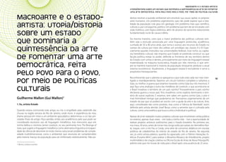 MACROARTE E O ESTADO-ARTISTA:
Políticas Culturais: teoria e práxis                                                      Utopia/distopia sobre um estado que dominaria a quintessência da arte de fomentar
                                                                                          uma arte democrática, feita pelo povo para o povo, por meio de políticas culturais


       MACROARTE E O ESTADO-                                                              demos resolver a questão ambiental sem envolver sua causa capital, os próprios
                                                                                          seres humanos. Um problema urgentíssimo, que não pode esperar que a tota-

       ARTISTA: Utopia/distopia                                                           lidade da população cole grau em geologia. Um problema mais que científico,
                                                                                          cultural, e, por conseguinte, político. Um problema que tem de ser encarado com
                                                                                          visão holística, com lógica sistêmica, além do alcance do raciocínio reducionista
       sobre um estado                                                                    fundamentado na lei de causa e efeito.


       que dominaria a                                                                    Da mesma maneira, creio que o maior problema das políticas culturais tam-
                                                                                          bém seja a exclusão provocada por uma linguagem protocolar, acadêmica,
                                                                                          cunhada de 50 a 80 anos atrás, que torna o acesso aos recursos do Estado no

       quintessência da arte                                                              campo da cultura por meio dos editais um privilégio das classes A e B. Espe-
                                                                                          cialmente aqueles instruídos nas universidades federais. Esse nicho, ou capita-
                                                                                          nia hereditária cultural, não importa que Estado se pretenda construir ou que
       de fomentar uma arte                                                               facção política esteja no poder, defende as fronteiras de seu território dentro
                                                                                          do Estado com unhas e dentes, principalmente por meio da linguagem estatal

       democrática, feita                                                                 materializada na máquina burocrática, forjada por eles mesmos, e que sem-
                                                                                          pre se manterá inacessível à maioria da população (enquanto perdurar o atual
                                                                                          sistema econômico). Atualmente, a linguagem estatal é excludente e serve a

       pelo povo para o povo,                                                             propósitos hierarquizantes.
                                                                                           
                                                                                          Reconhecendo que o planeta se apequena e que tudo está cada vez mais inter-
160
       por meio de políticas                                                              ligado e interdependente, fazemos um círculo holístico completo e voltamos a
                                                                                          Gaia, ou melhor, à guerra que estamos travando contra Gaia (ou nós mesmos). E
                                                                                                                                                                               161



       culturais                                                                          aqui faço uma analogia a outra das metáforas de Lovelock: o que aconteceria se
                                                                                          o Brasil invadisse o território de um país vizinho? Provavelmente o país vizinho
                                                                                          declararia guerra a nosso país. Pois invadimos como espécie dominante o terri-
                                                                                          tório de outras espécies. E estamos, sem saber, em guerra contra Gaia, o pior e
       Guilherme Mallon (Gui Mallon)1                                                     mais formidável inimigo que poderíamos ter. Precisamos urgentemente de um
                                                                                          tratado de paz que só poderá ser escrito com a ajuda da arte e da cultura. Arte,
       1. Eu, artista-Estado                                                              aqui, considerada não como produto, mas como a “ciência da liberdade”, assim
                                                                                          definida pelo artista alemão Josef Beuys como a semente que é cultivada pela
       Quando estava concluindo este artigo, eu me vi engolfado pela catástrofe das       cultura, como uma estética que busca a ética (individual e política).
       chuvas na região serrana do Rio de Janeiro, onde moro. A experiência do meu
       drama pessoal em meio a um ambiente apocalíptico determinou a cor das pin-         Apesar de já ter realizado muitos projetos culturais que envolveram verba pública
       celadas finais do artigo. Peço perdão, então, aos acadêmicos pelo que pode ser     no exterior, apenas duas vezes – em toda a minha vida – tive a oportunidade de
       considerado excessivo uso de linguagem metafórica, mas menciono aqui em            realizar projetos artísticos autônomos para o Estado brasileiro. Na primeira vez,
       minha defesa o cientista James Lovelock, no seu pertinente livro The Revenge of    nos meus 20 anos, antes de iniciar meu longo exílio por países do Hemisfério Nor-
       Gaia, que sugere a linguagem metafórica como alternativa linguística à incapaci-   te, toquei, com o trio Pau e Corda, uma série de concertos didáticos em escolas
       dade da ciência de descrever (e muito menos solucionar) problemas de comple-       públicas de cidadezinhas do interior do estado do Rio de Janeiro. Na segunda
       xidade multidimensional, como o ambiental, que necessita ser compreendido          vez, já como artista plástico, quando fui agraciado com o Prêmio Interações Es-
       pela maioria maciça da população para ser enfrentado realisticamente. Não po-      téticas (Funarte-MinC) para realizar o Mosartes-Mosaico de Artes&Gente, projeto
                                                                                          multimidiático de criação coletiva na Oficina Escola de Artes de Nova Friburgo/RJ,
       1 Músico, artista e escritor.
                                                                                          prêmio este que me trouxe de volta para o Brasil após uma ausência de 25 anos.
 