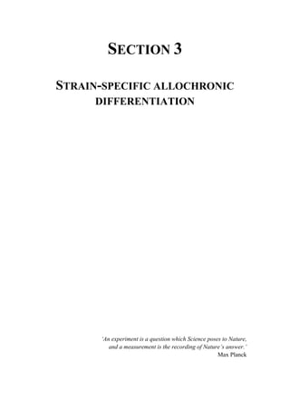 SECTION 3
STRAIN-SPECIFIC ALLOCHRONIC
DIFFERENTIATION
‘An experiment is a question which Science poses to Nature,
and a measurement is the recording of Nature’s answer.’
Max Planck
 