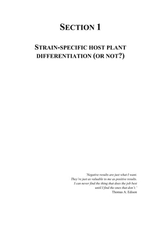 SECTION 1
STRAIN-SPECIFIC HOST PLANT
DIFFERENTIATION (OR NOT?)
‘Negative results are just what I want.
They’re just as valuable to me as positive results.
I can never find the thing that does the job best
until I find the ones that don’t.’
Thomas A. Edison
 