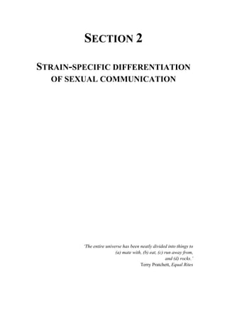 SECTION 2
STRAIN-SPECIFIC DIFFERENTIATION
OF SEXUAL COMMUNICATION
‘The entire universe has been neatly divided into things to
(a) mate with, (b) eat, (c) run away from,
and (d) rocks.’
Terry Pratchett, Equal Rites
 