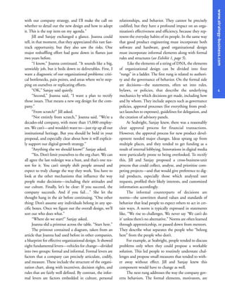 with our company strategy, and I’ll make the call on
whether to detail out the new design and how to adopt
it. This is the top item on my agenda.”
Jill and Sanjay exchanged a glance. Joanna could
tell, in that moment, that they appreciated this rare fast-
track opportunity, but they also saw the risks. One
major reshuffling effort had gone down in flames just
two years before.
“I know,” Joanna continued. “It sounds like a big,
unwieldy job, but it boils down to deliverables. First, I
want a diagnostic of our organizational problems: criti-
cal bottlenecks, pain points, and areas where we’re step-
ping on ourselves or replicating efforts.
“OK,” Sanjay said quietly.
“Second,” Joanna said, “I want a plan to rectify
those issues. That means a new org design for the com-
pany.”
“From scratch?” Jill asked.
“Not entirely from scratch,” Joanna said. “We’re a
decades-old company, with more than 15,000 employ-
ees. We can’t—and wouldn’t want to—just rip up all our
institutional heritage. But you should be bold in your
proposal, and especially clear about how it will explicit-
ly support our digital growth strategy.”
“Anything else we should know?” Sanjay asked.
“Yes. Don’t limit yourselves to the org chart. We can
all agree the last redesign was a bust, and that’s one rea-
son for it. You can’t simply shift people around and
expect to truly change the way they work. You have to
look at the other mechanisms that influence the way
people make decisions—including their attitudes and
our culture. Finally, let’s be clear: If you succeed, the
company succeeds. And if you fail…” She let the
thought hang in the air before continuing. “One other
thing: Don’t assume any individuals belong in any spe-
cific boxes. Once we figure out the overall design, we’ll
sort out who does what.”
“Where do we start?” Sanjay asked.
Joanna slid a printout across the table. “Start here.”
The printout contained a diagram, taken from an
article that Joanna had used before in other companies,
a blueprint for effective organizational design. It showed
eight fundamental levers—vehicles for change—divided
into two groups: formal and informal. Formal levers are
factors that a company can precisely articulate, codify,
and measure. These include the structure of the organi-
zation chart, along with incentives, decision rights, and
rules that are fairly well defined. By contrast, the infor-
mal levers are factors embedded in culture, personal
relationships, and behavior. They cannot be precisely
codified, but they have a profound impact on an orga-
nization’s effectiveness and efficiency, because they rep-
resent the everyday habits of its people. In the same way
that good product engineering must incorporate both
software and hardware, good organizational design
must incorporate informal elements along with formal
rules and structures (see Exhibit 1, page 5).
Like the elements of a string of DNA, the elements
of organizational design can be divided into four
“rungs” in a ladder. The first rung is related to authori-
ty and the governance of behavior. On the formal side
are decisions—the statements, often set into rules,
bylaws, or policies, that describe the underlying
mechanics by which decisions get made, including how
and by whom. They include aspects such as governance
policies, approval processes (for everything from prod-
uct launches to expenses), guidelines for delegation, and
the creation of advisory panels.
At Seabright, Sanjay knew, there was a reasonably
clear approval process for financial transactions.
However, the approval process for new product devel-
opment needed major changes. Ideas sprang up from
multiple places, and they tended to get funding as a
result of internal lobbying. Innovations in digital media
were particularly prone to being overlooked. To rectify
this, Jill and Sanjay proposed a cross-business-unit
process that could collect, analyze, and prioritize com-
peting projects—and that would give preference to dig-
ital products, especially those which analyzed user
requests, profiled their likely interests, and customized
information accordingly.
The informal counterparts of decisions are
norms—the unwritten shared values and standards of
behavior that lead people to expect others to act in cer-
tain ways. A norm is typically expressed in statements
like, “We rise to challenges. We never say ‘We can’t do
it’ unless there’s no alternative.” Norms are often learned
through apprenticeship, or passed down from mentors.
They describe what separates the people who “belong
here” from the people who don’t.
For example, at Seabright, people tended to discuss
problems only when they could propose a workable
solution. This led people to routinely understate chal-
lenges and propose small measures that tended to with-
er away without effect. Jill and Sanjay knew this
component would have to change as well.
The next rung addresses the way the company gov-
erns behaviors. The formal elements, motivators, are
4
www.strategy-business.com
 