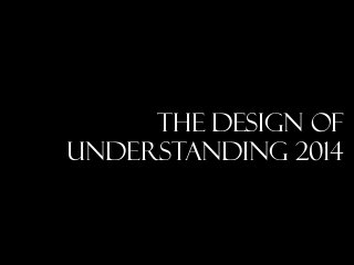 The design of
understanding 2014

 