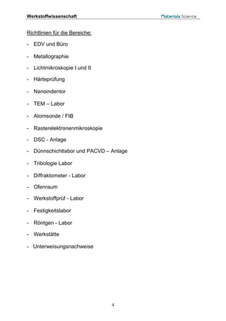 Werkstoffwissenschaft
4
Richtlinien für die Bereiche:
- EDV und Büro
- Metallographie
- Lichtmikroskopie I und II
- Härtep...