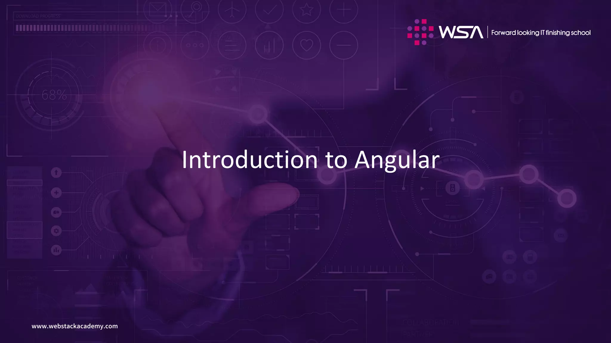 www.webstackacademy.comwww.webstackacademy.com
Introduction to Angular
 