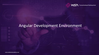 www.webstackacademy.comwww.webstackacademy.com
Angular Development Environment
 
