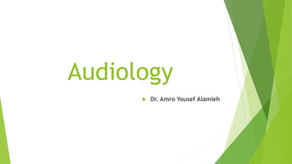Audiology
 Dr. Amro Yousef Alamleh
 