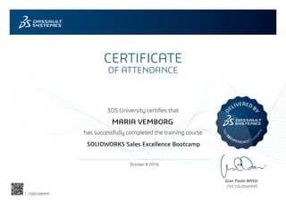 3DS University certifies that
has successfully completed the training course
D
ELIVEREDB
Y
The3
DEXPERIENCE® Com
pany
CERTIFICATE
OF ATTENDANCE
Gian Paolo BASSI
CEO SOLIDWORKS
October 8 2016
MARIA VEMBORG
SOLIDWORKS Sales Excellence Bootcamp
C-7QVGUBKXNF
Powered by TCPDF (www.tcpdf.org)
 