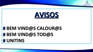 AVISOSAVISOS
## BEM VIND@S CALOUR@SBEM VIND@S CALOUR@S
## BEM VIND@S TOD@SBEM VIND@S TOD@S
## UNITINSUNITINS
 