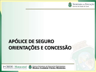 APÓLICE DE SEGURO
ORIENTAÇÕES E CONCESSÃO
 