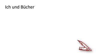 Ich und Bücher
 