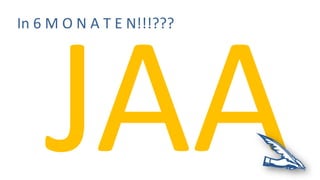 In 6 M O N A T E N!!!???
 