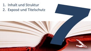 1. Inhalt und Struktur
2. Exposé und Titelschutz
 