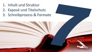 1. Inhalt und Struktur
2. Exposé und Titelschutz
3. Schreibprozess & Formate
 