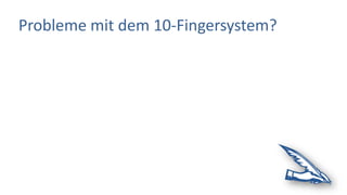 Probleme mit dem 10-Fingersystem?
 