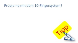 Probleme mit dem 10-Fingersystem?
 