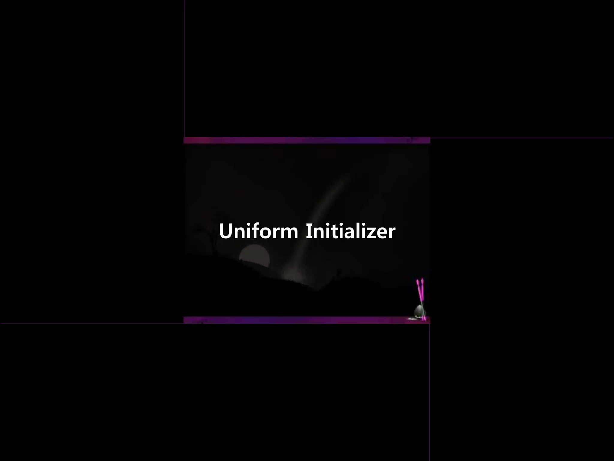 Uniform Initializer
 