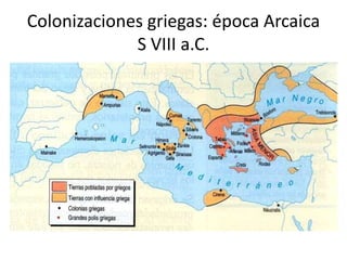 Colonizaciones griegas: época Arcaica 
S VIII a.C. 
 