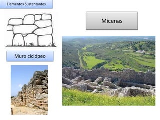 Muro ciclópeo 
Micenas 
Elementos Sustentantes 
 