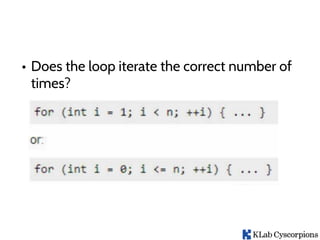 • Does the loop iterate the correct number of
times?
 